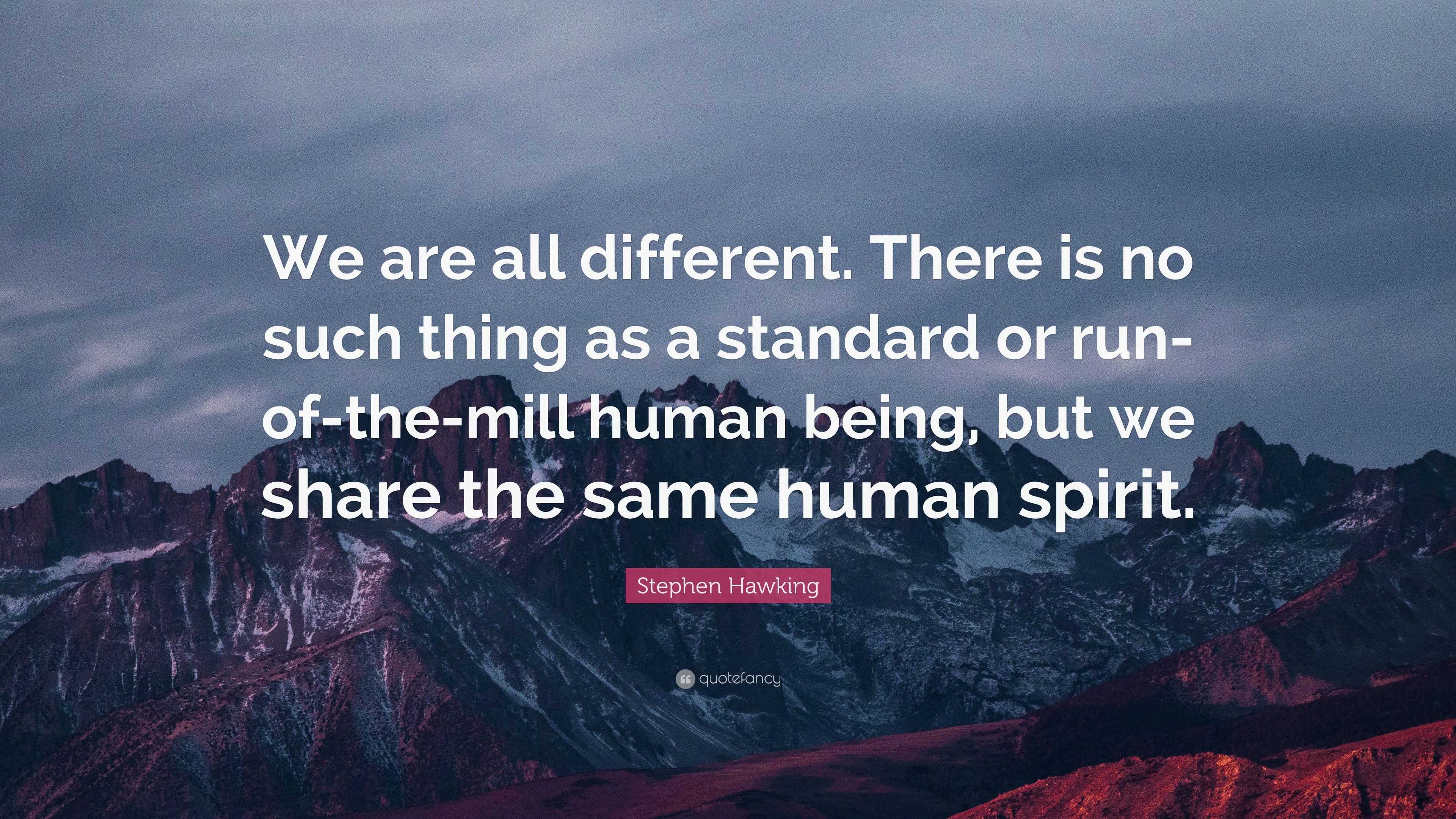 Stephen Hawking Quote: “We are all different. There is no such thing as ...