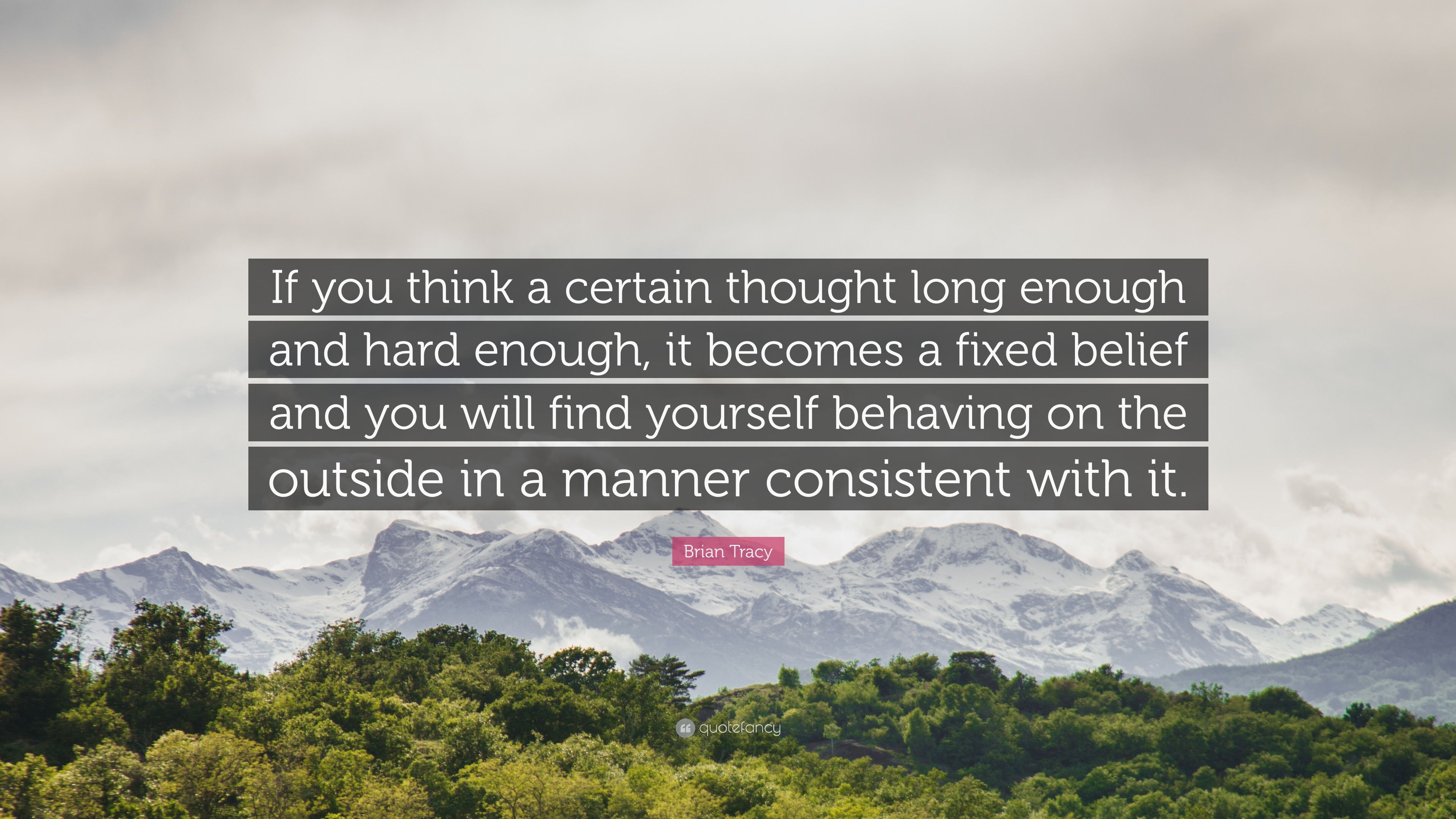 Brian Tracy Quote: “if You Think A Certain Thought Long Enough And Hard 