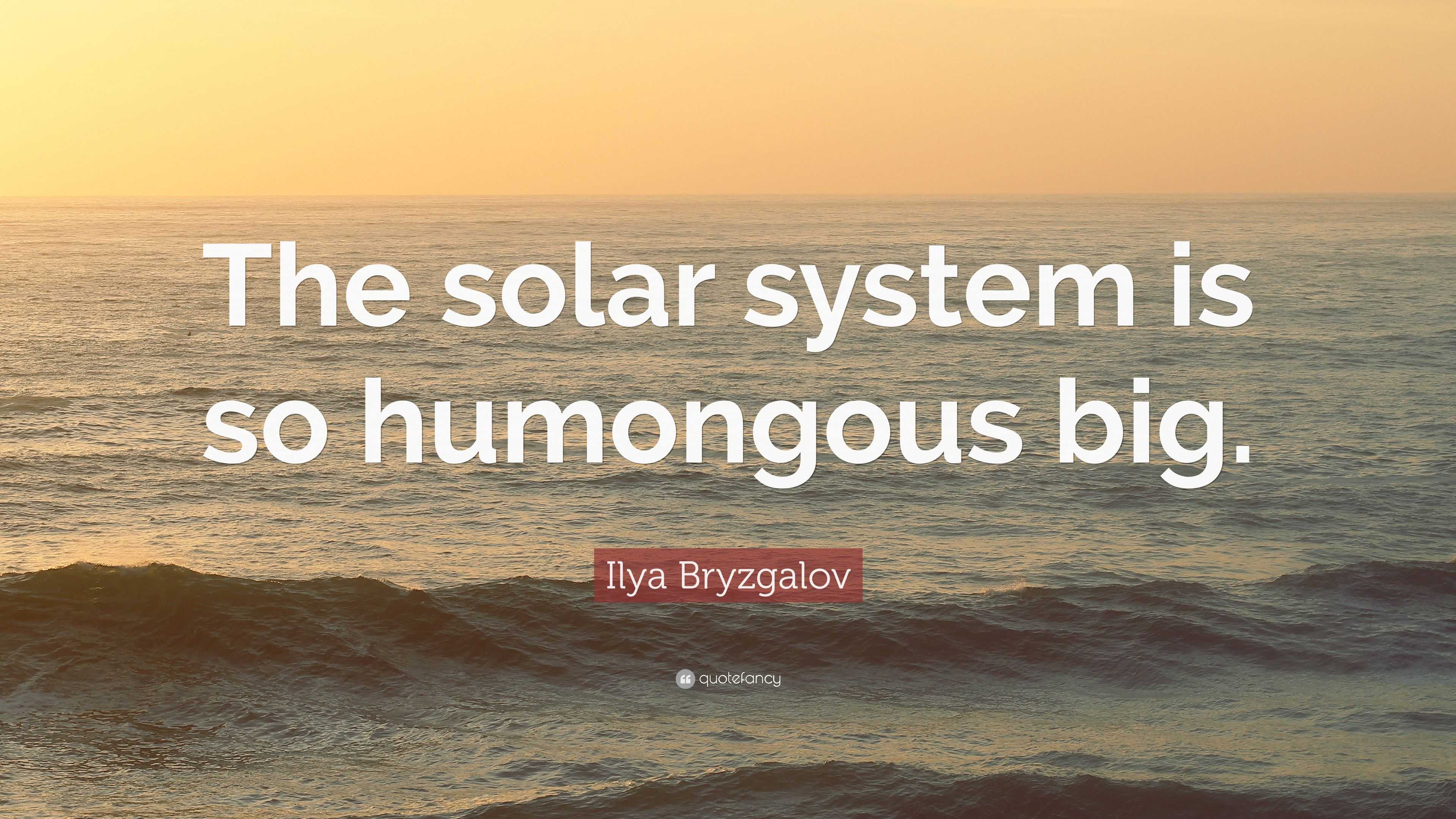 Ilya Bryzgalov Quote The Solar System Is So Humongous Big