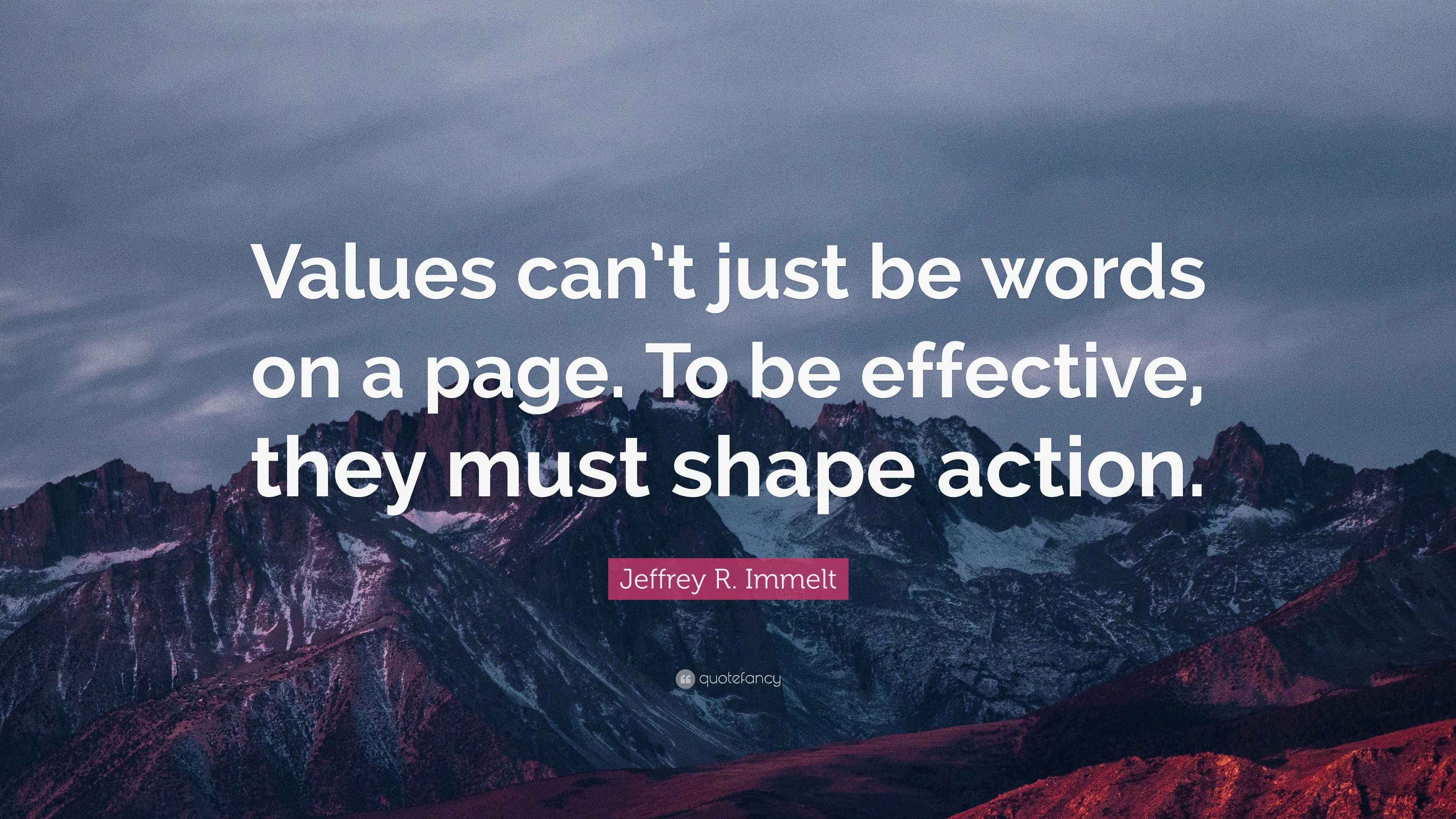 Jeffrey R. Immelt Quote: “Values can’t just be words on a page. To be ...