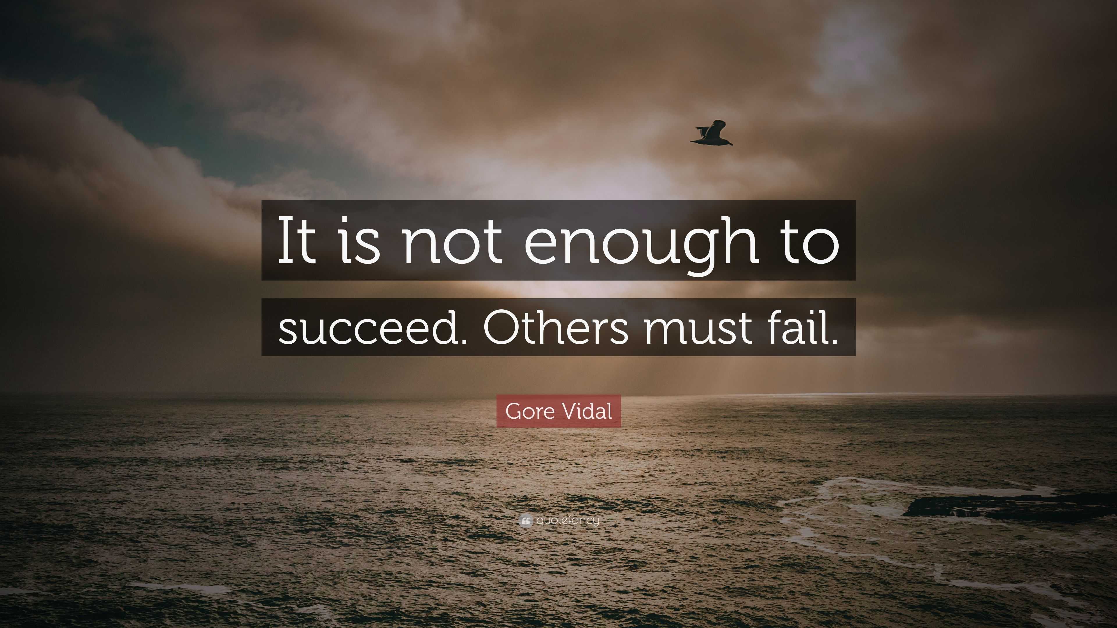 Gore Vidal Quote It Is Not Enough To Succeed Others Must Fail