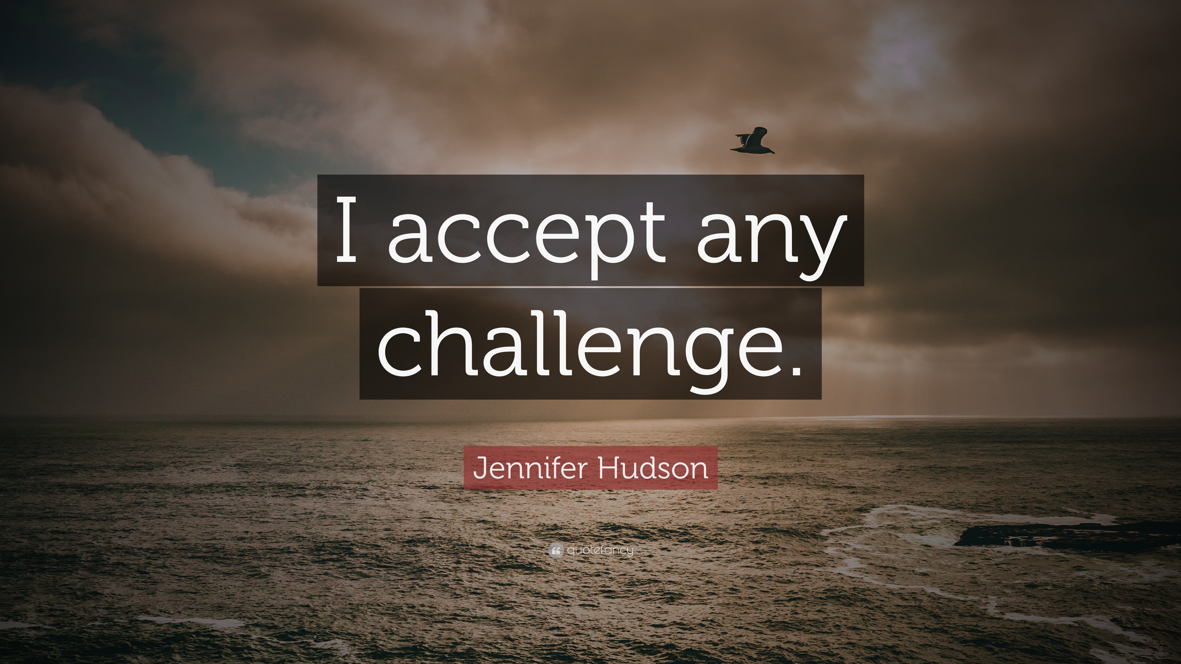 Jennifer Hudson Quote “I accept any challenge.”