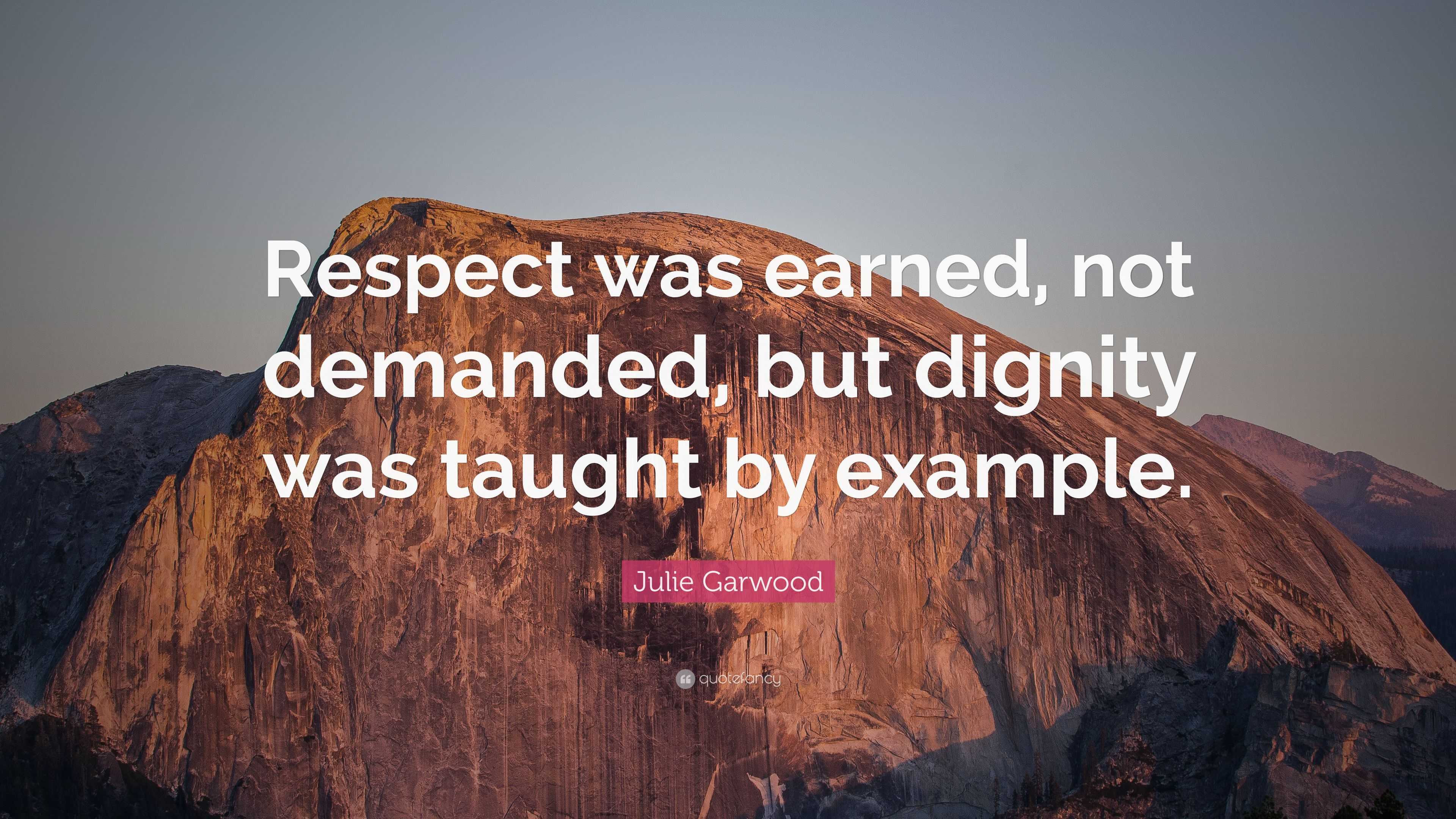 Julie Garwood Quote “Respect was earned, not demanded