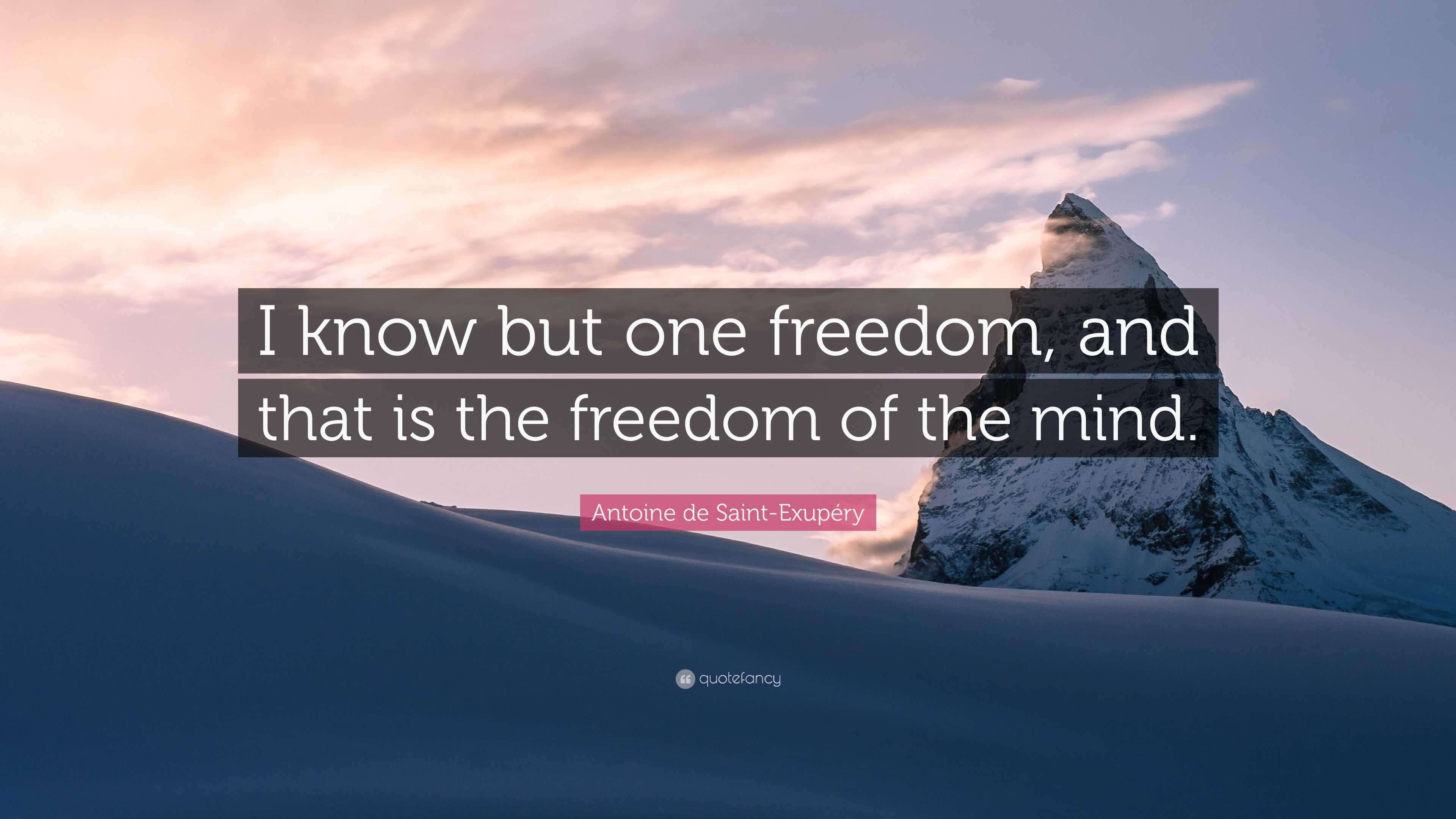 Antoine de Saint-Exupéry Quote: “I know but one freedom, and that is ...