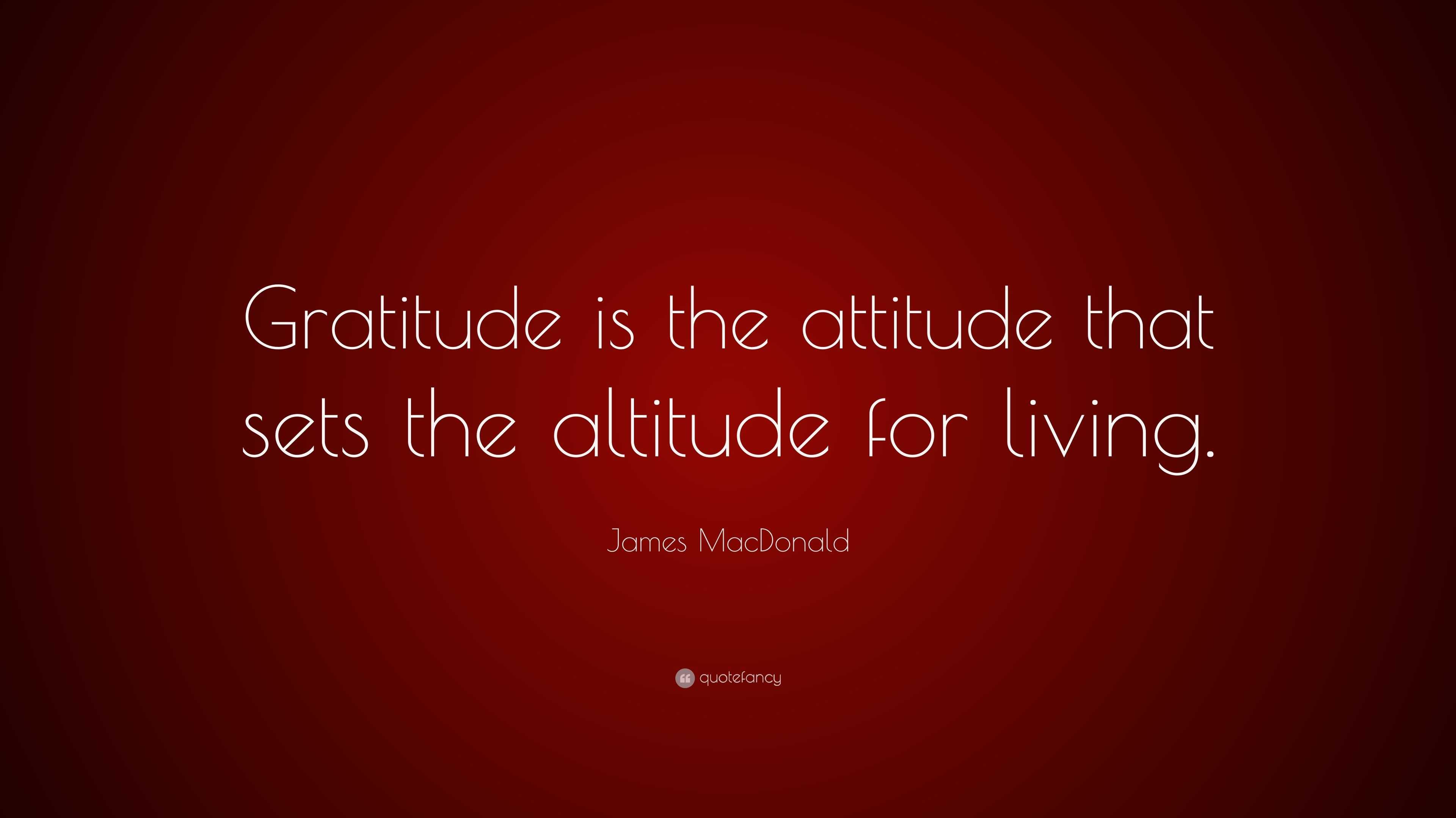 Download James MacDonald Quote: "Gratitude is the attitude that ...