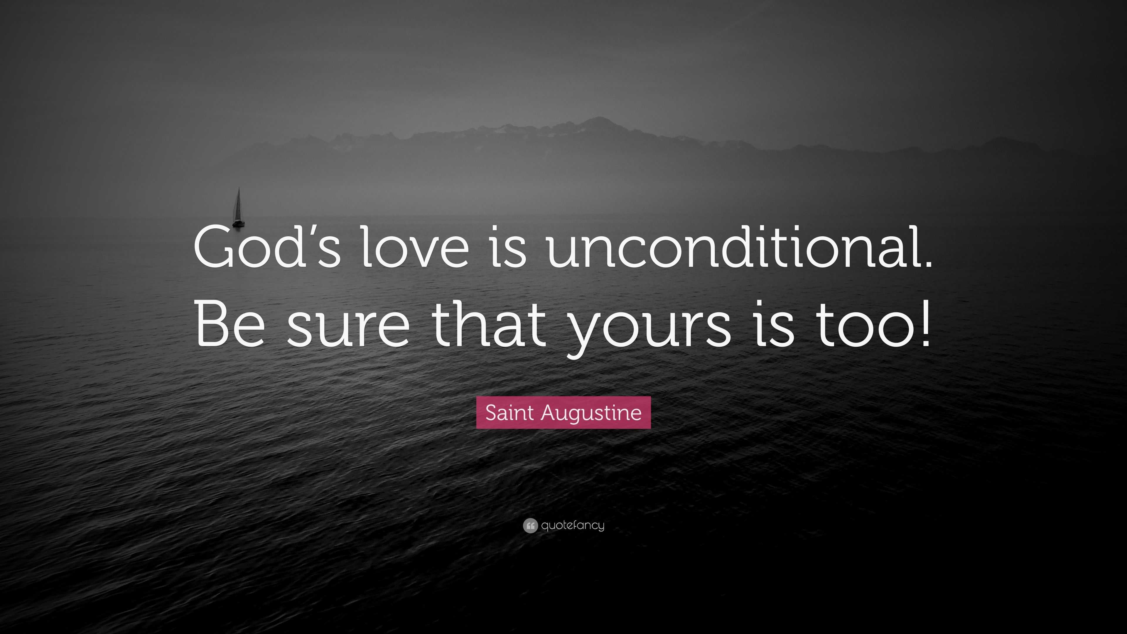 Saint Augustine Quote   God  s love  is unconditional Be 