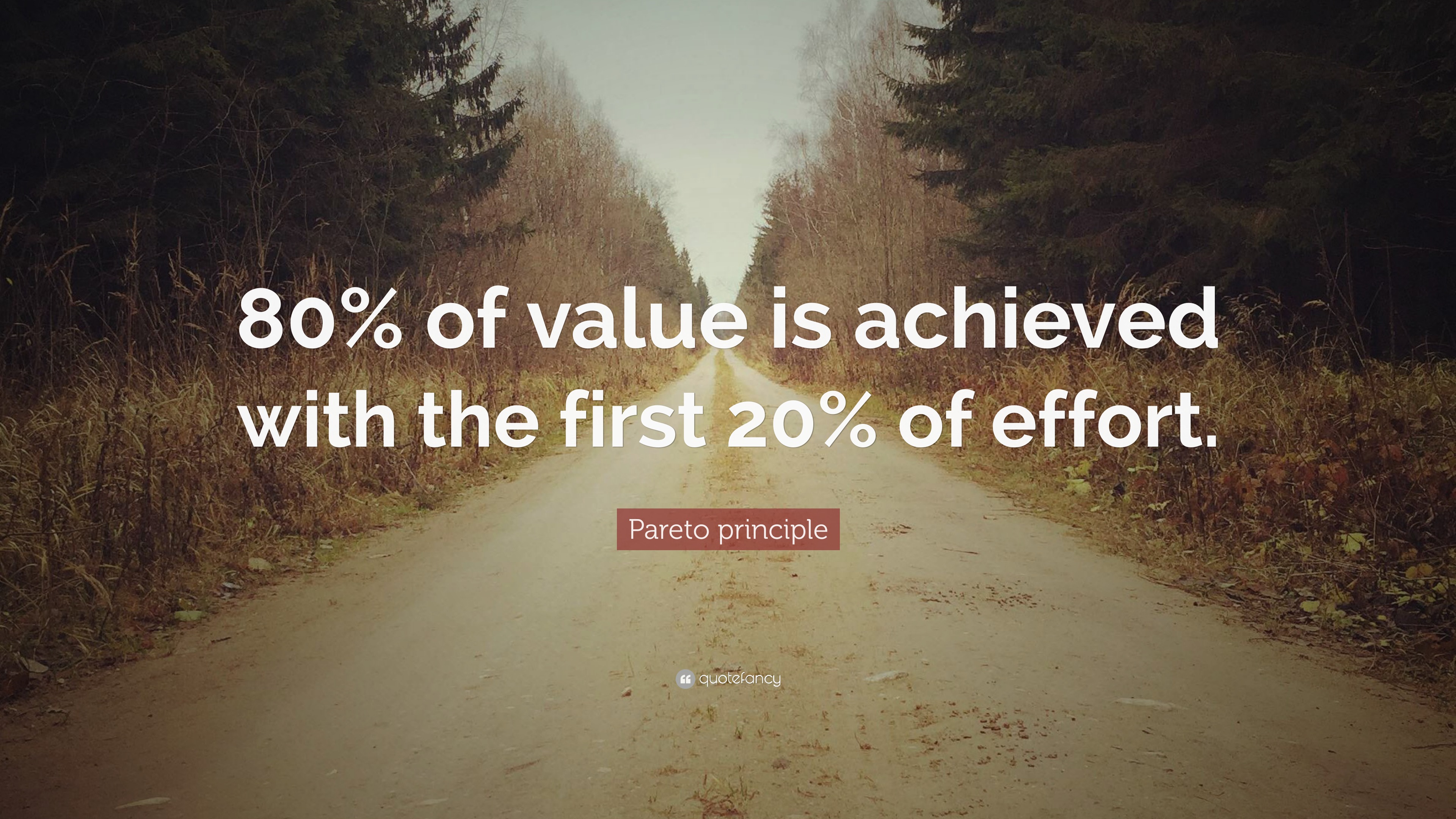 Pareto principle Quote: “80% of value is achieved with the first 20% of ...