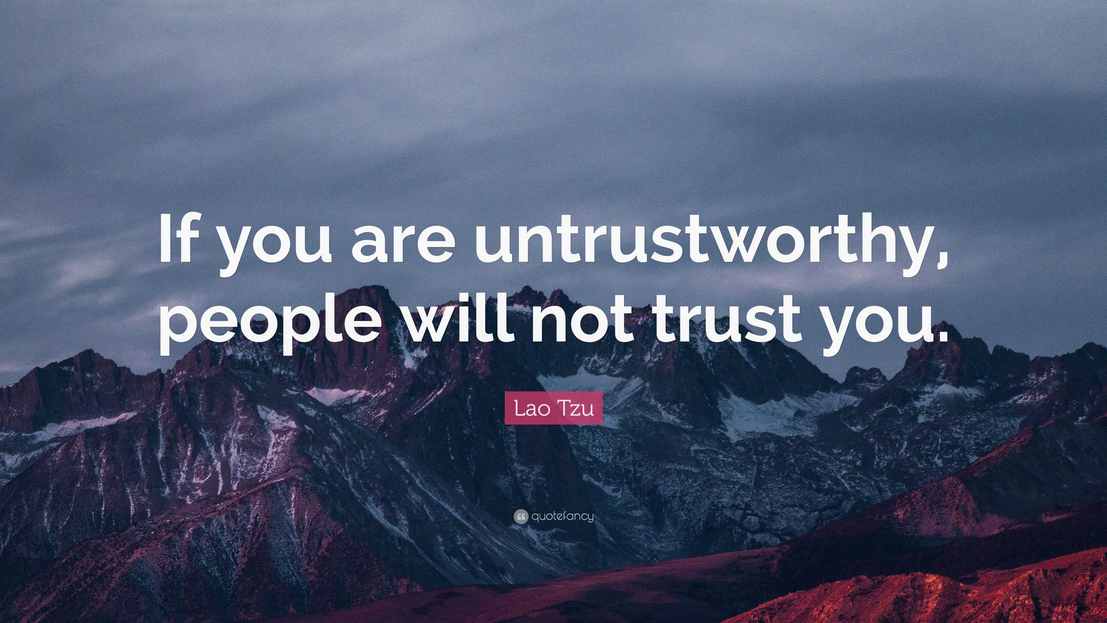 Lao Tzu Quote: “If you are untrustworthy, people will not trust you ...