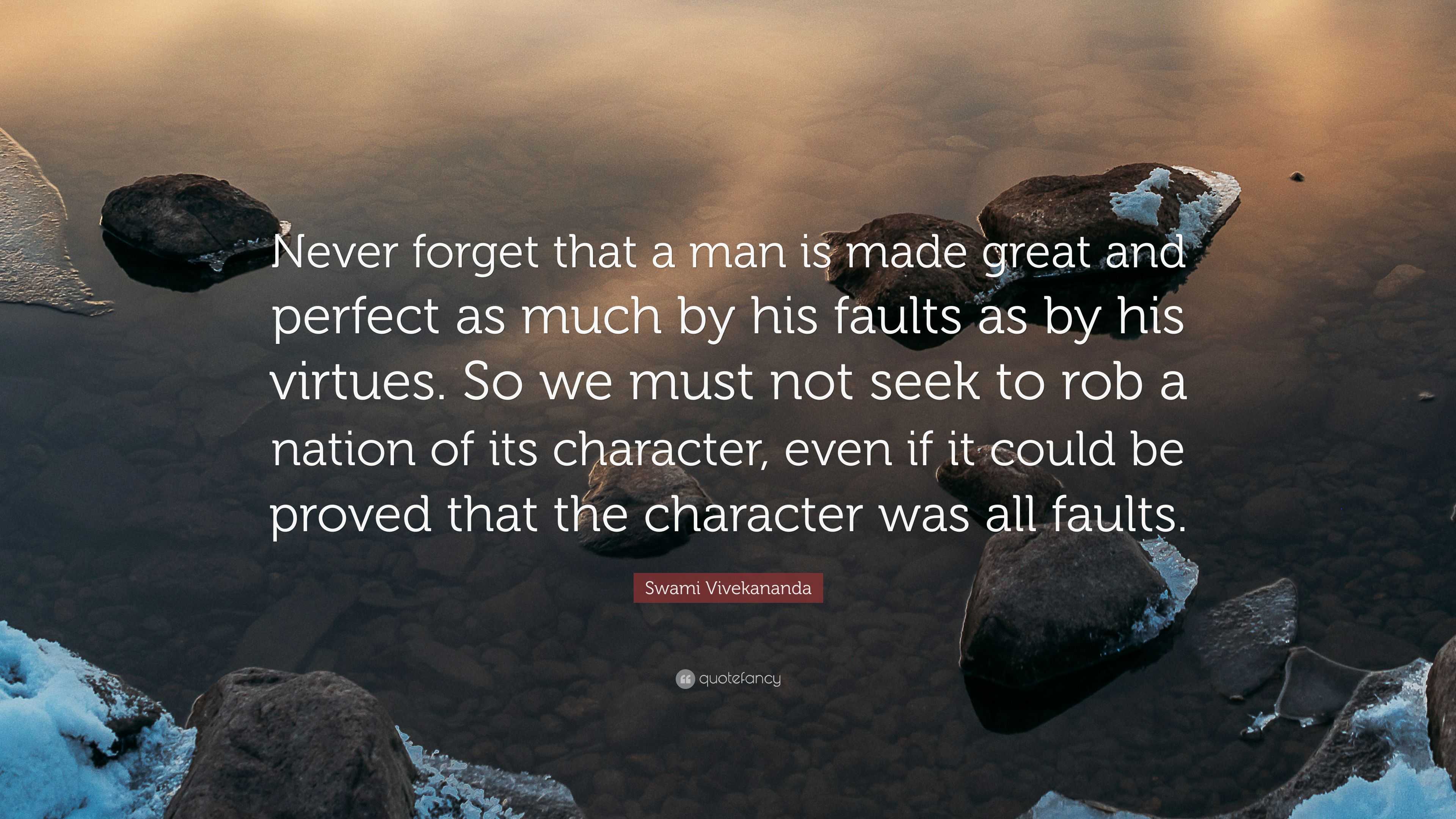 Swami Vivekananda Quote: “Never forget that a man is made great and ...