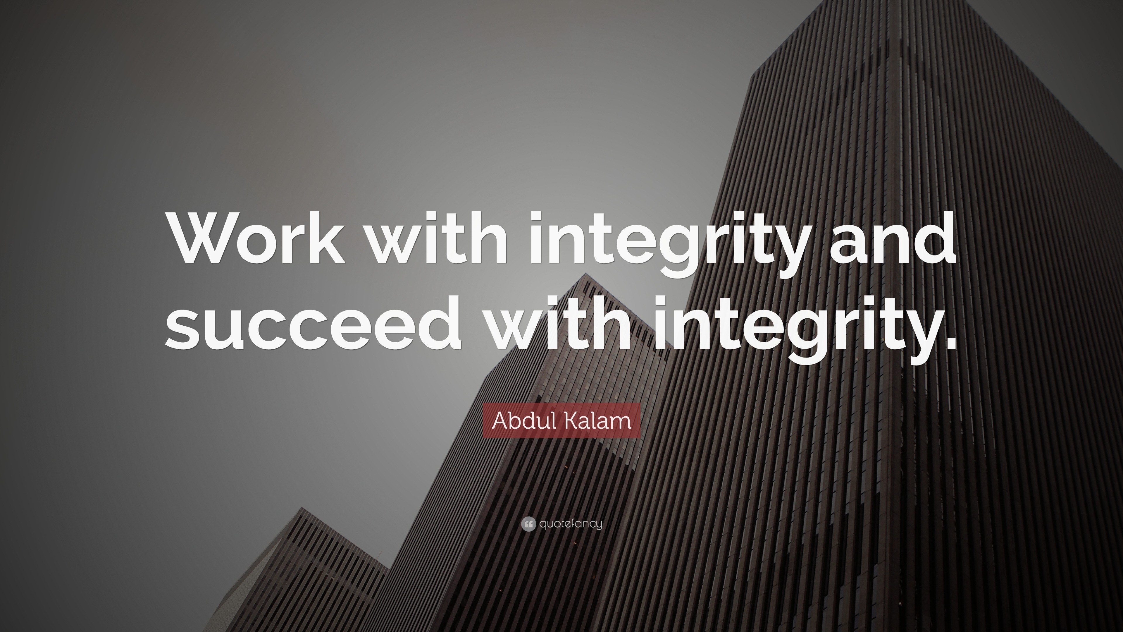 Abdul Kalam Quote: “Work with integrity and succeed with integrity.”