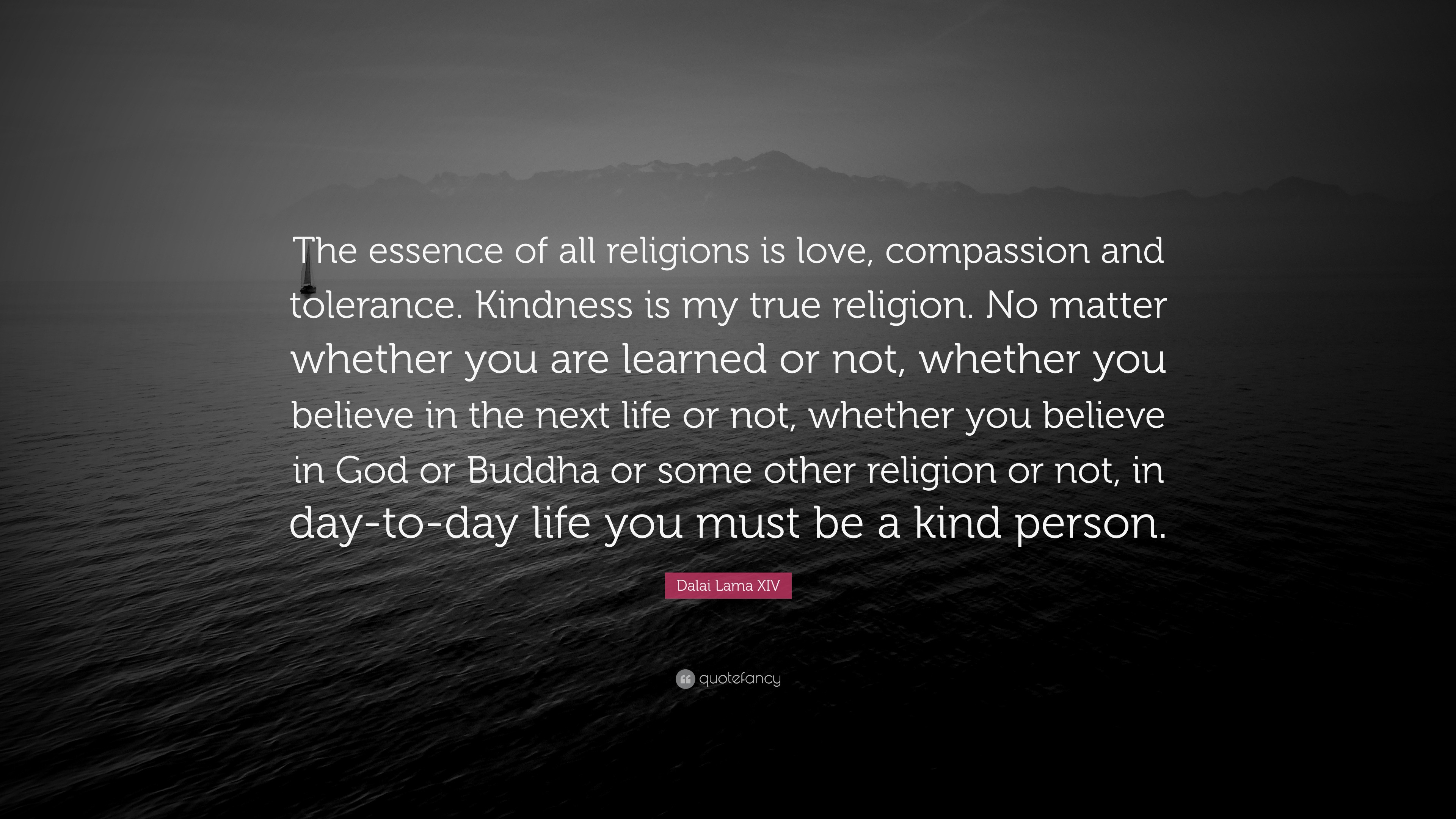 Dalai Lama XIV Quote “The essence of all religions is love passion and