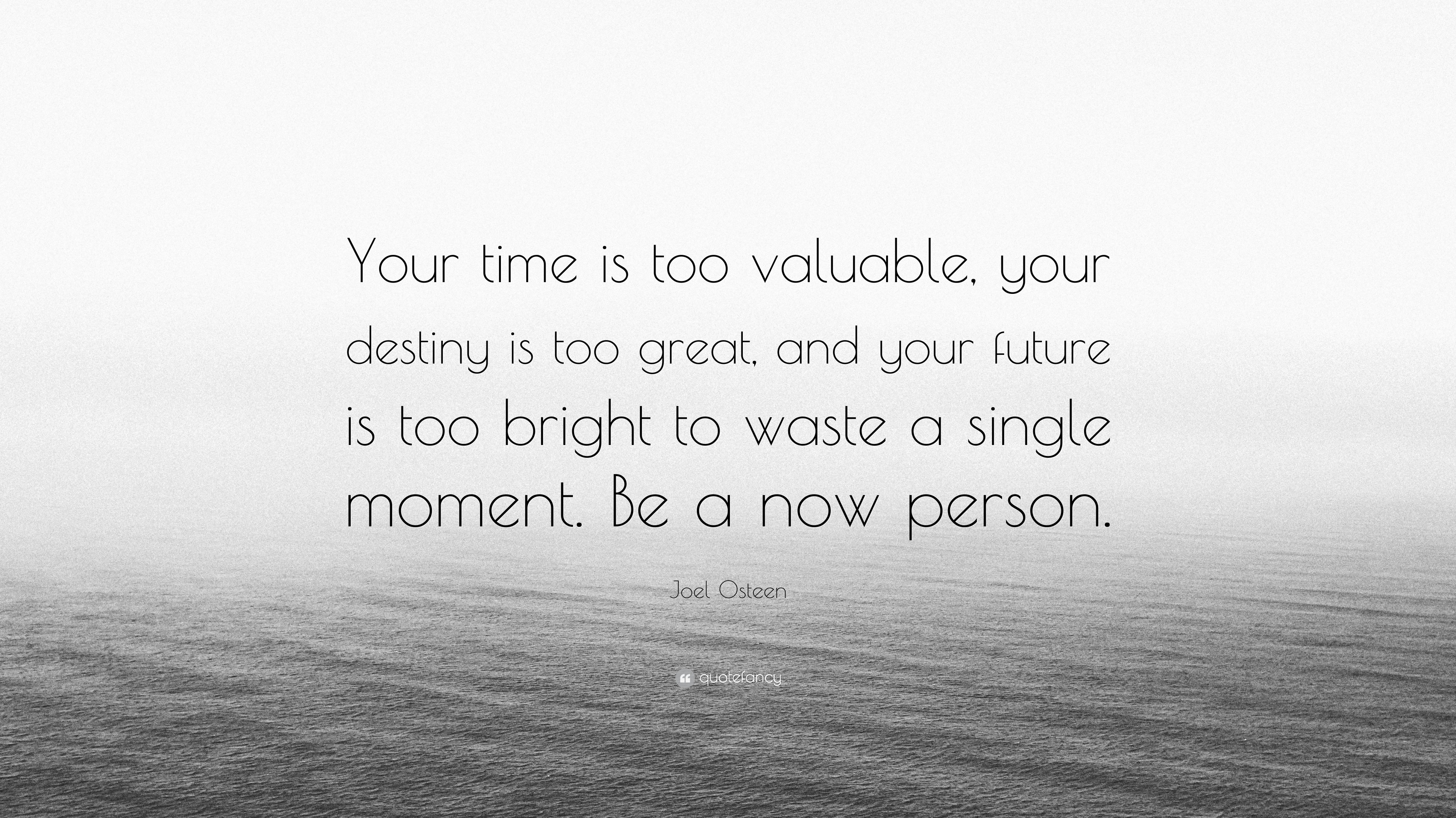 Joel Osteen Quote: “Your time is too valuable, your destiny is too ...