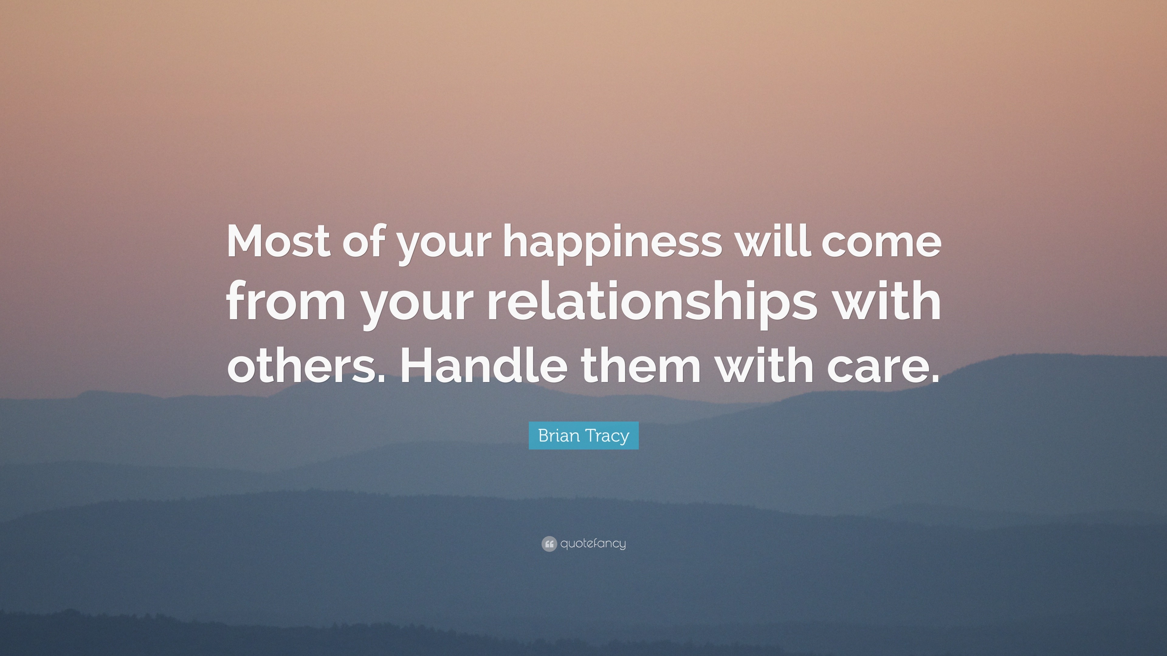 Brian Tracy Quote “most Of Your Happiness Will Come From Your