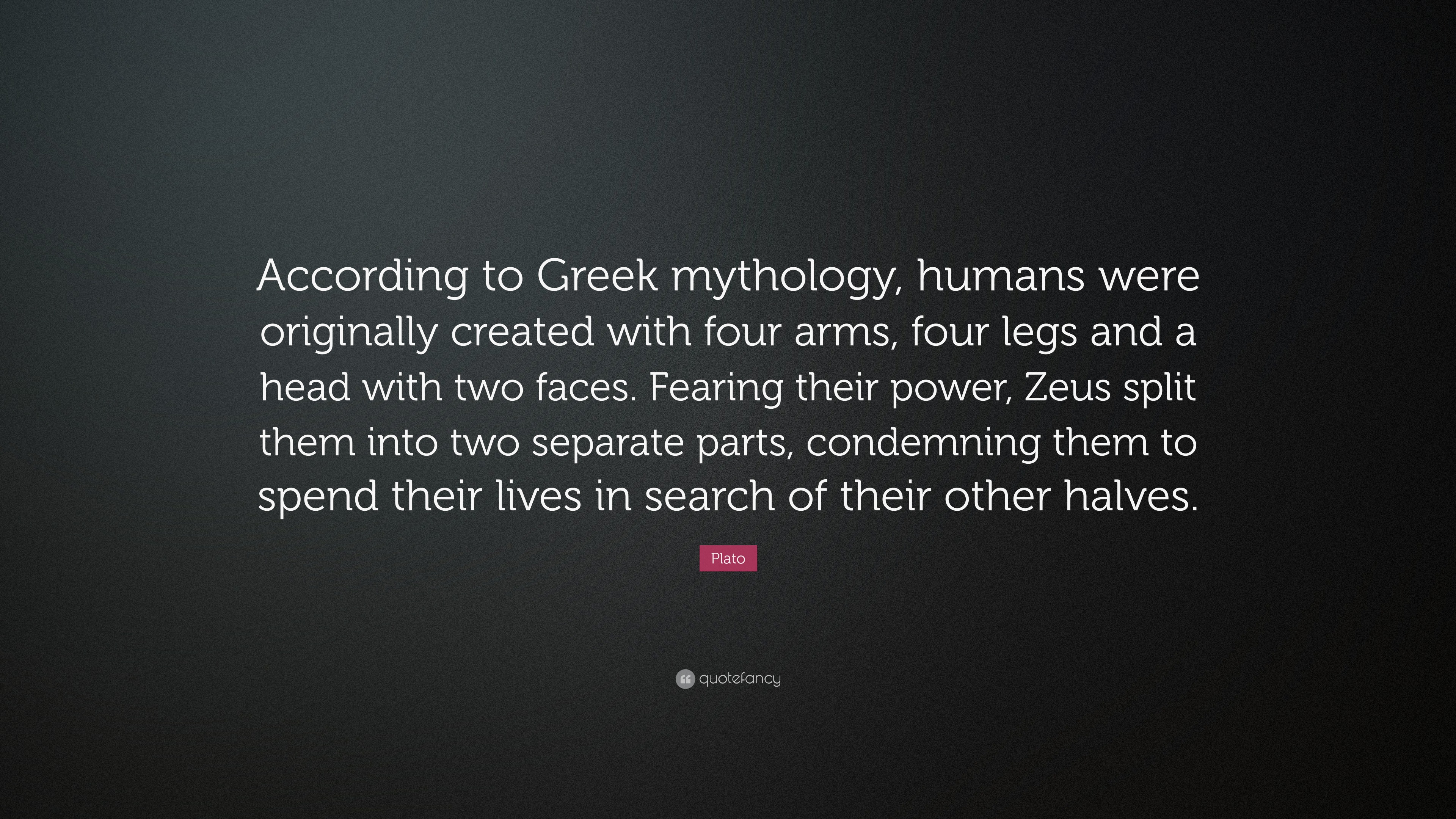 Plato Quote “According to Greek mythology, humans were originally