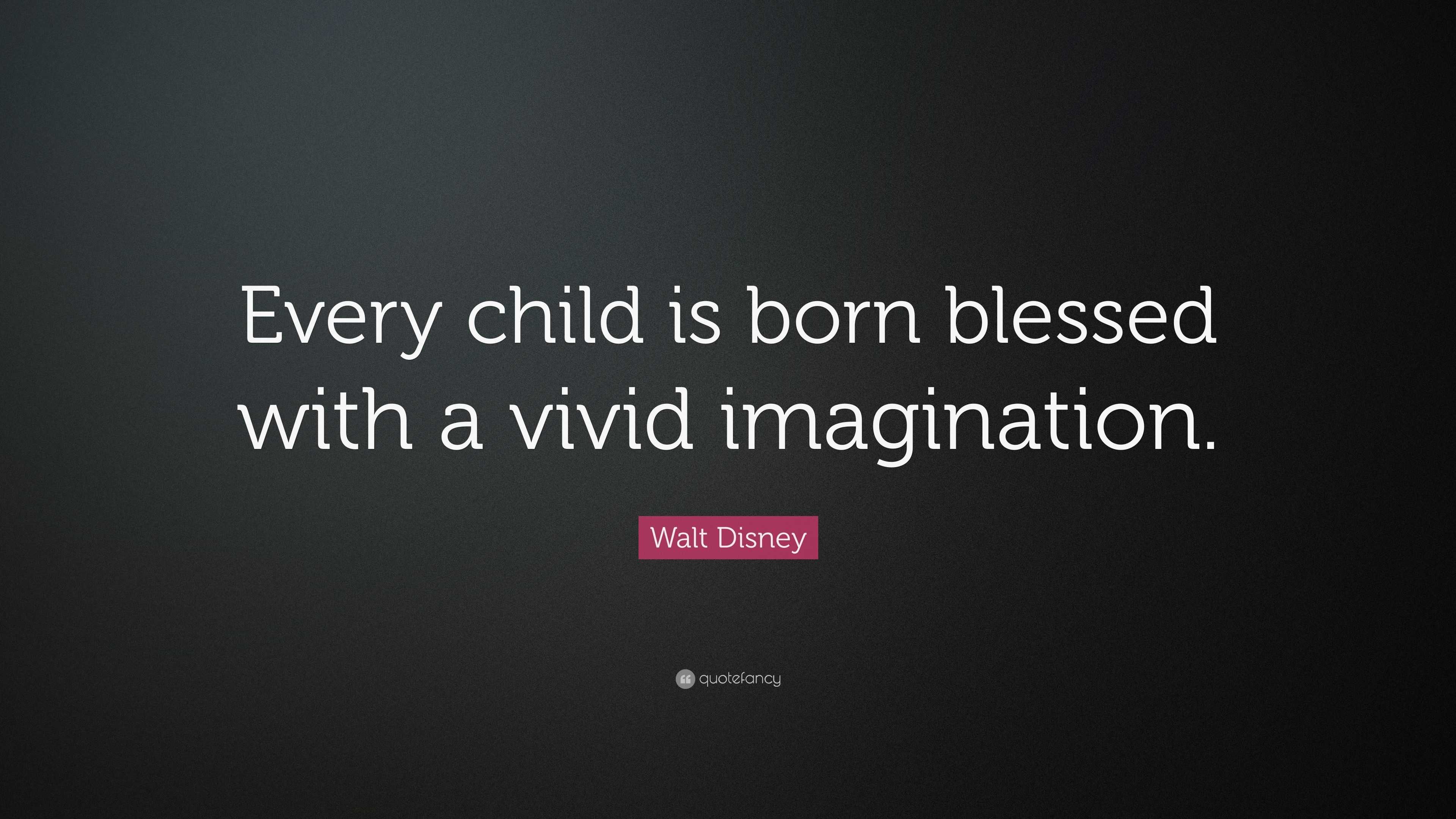 walt-disney-quote-every-child-is-born-blessed-with-a-vivid-imagination