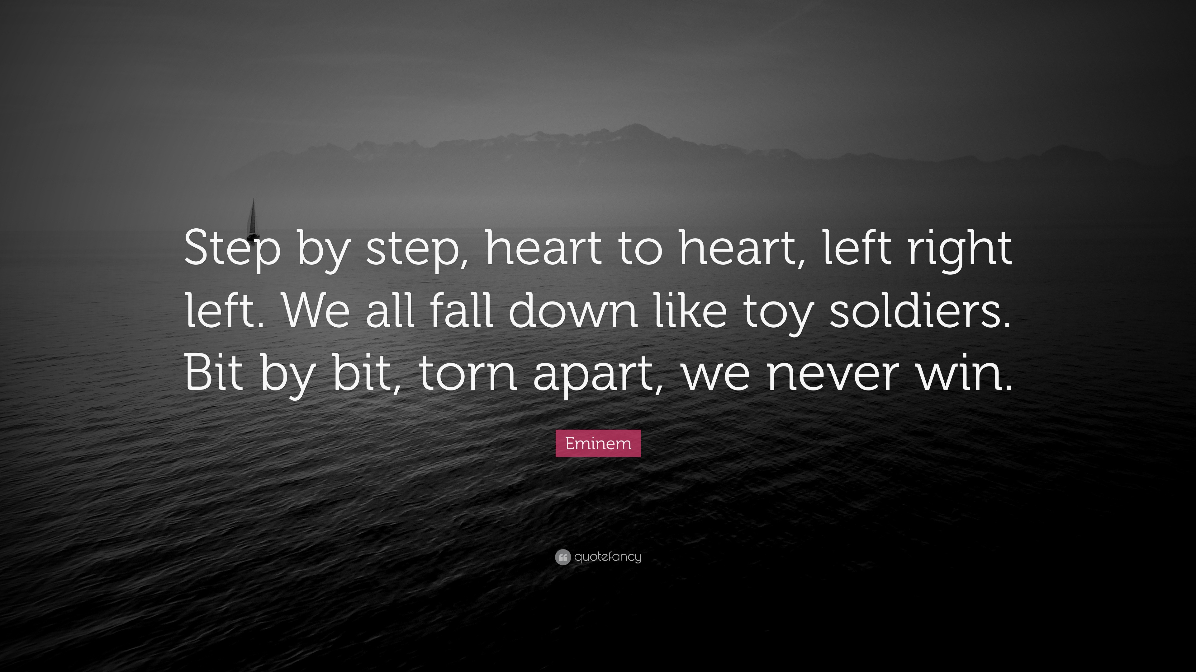 Quote: “Step by heart to heart, left right left. We all fall like