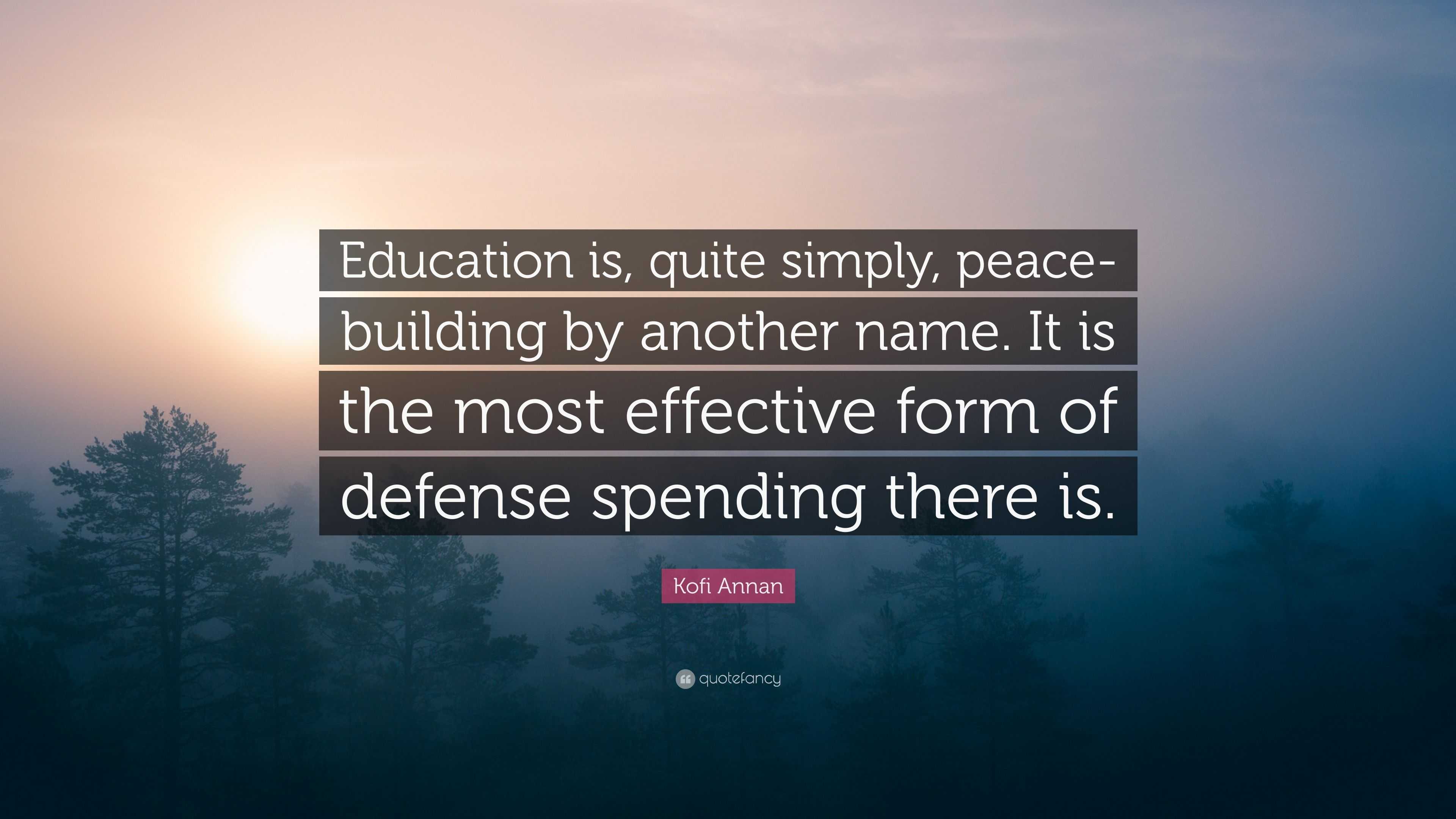 Kofi Annan Quote: “Education is, quite simply, peace-building by ...