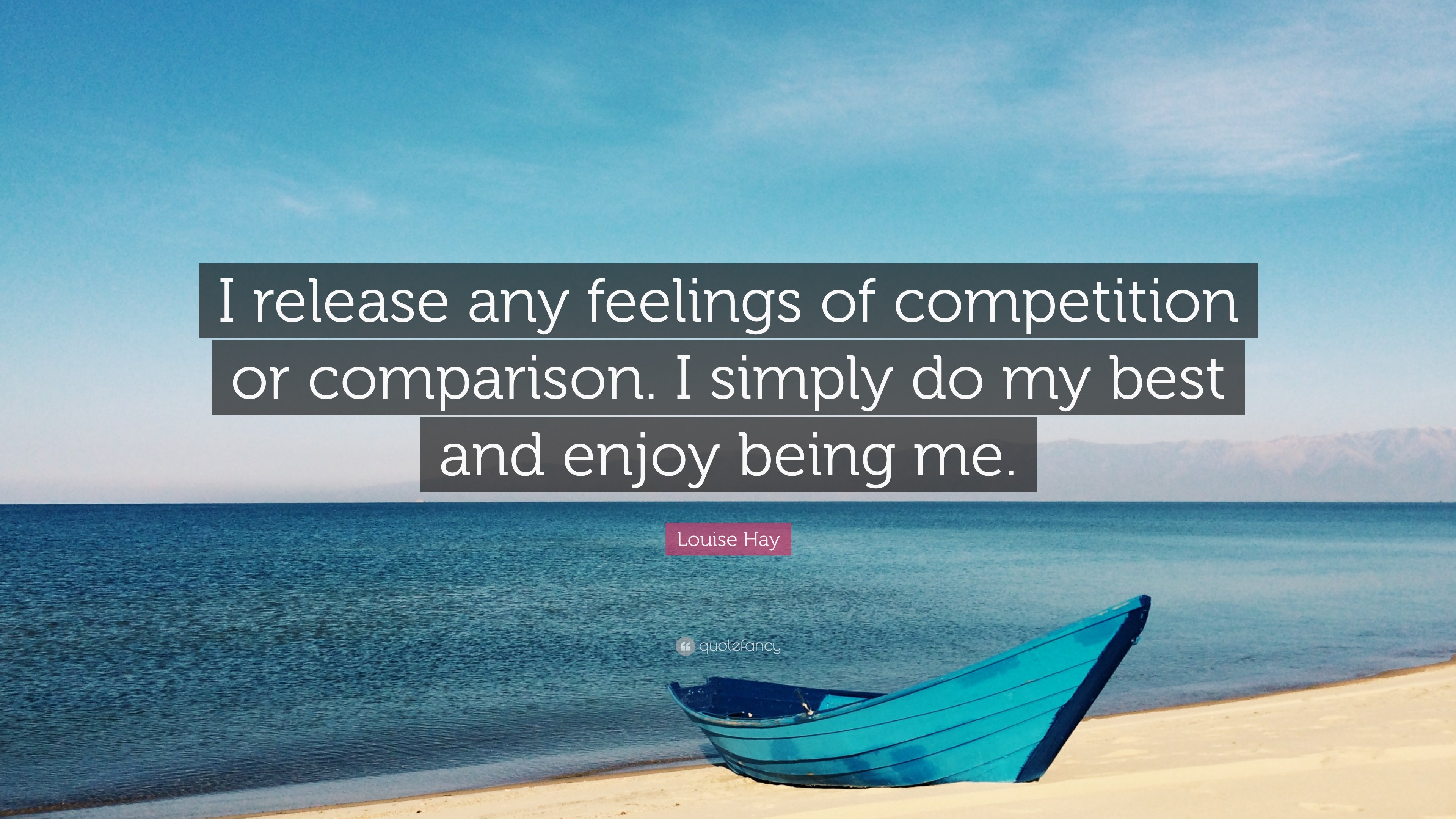 Louise Hay Quote: “i Release Any Feelings Of Competition Or Comparison 