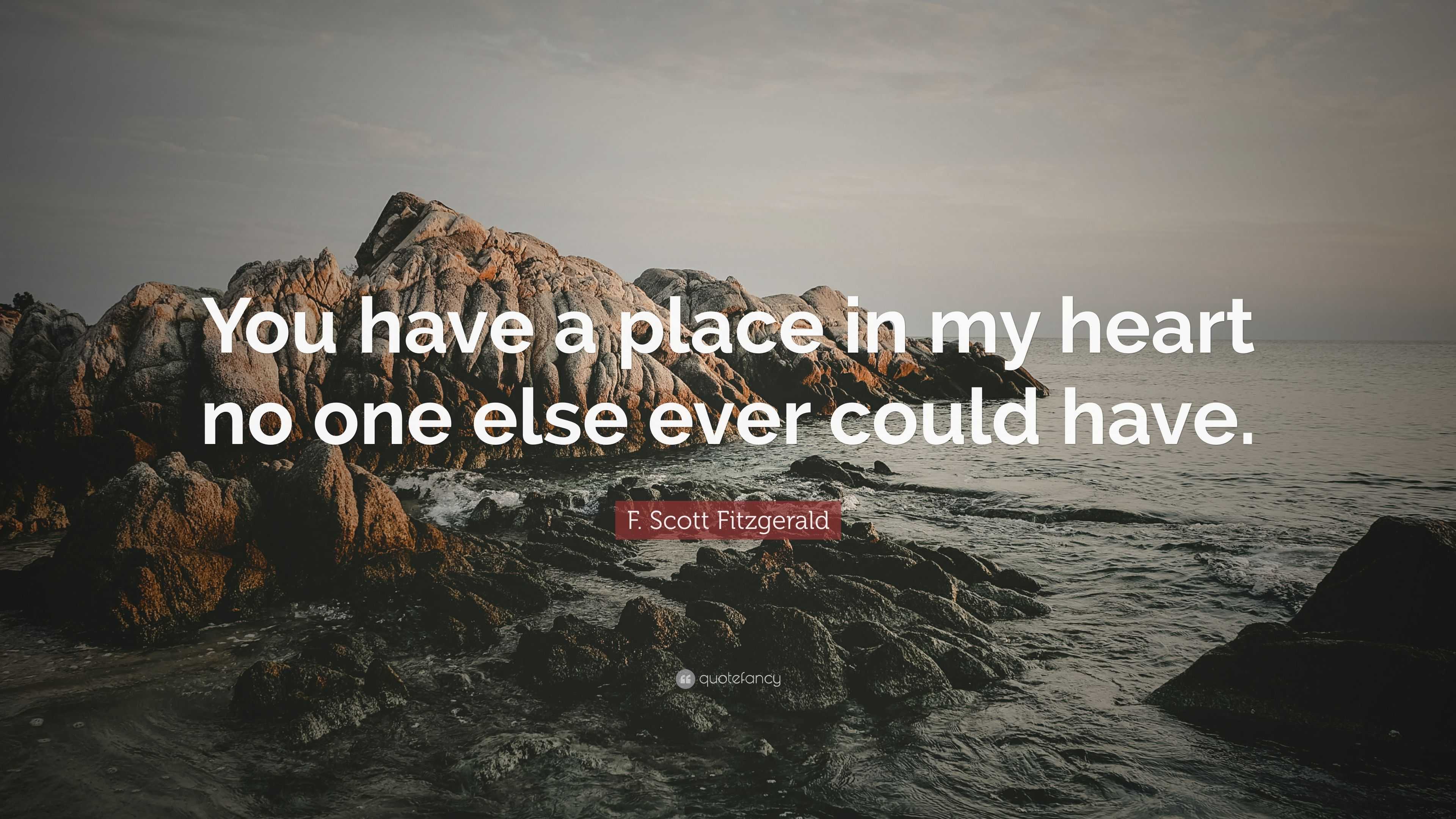 F Scott Fitzgerald Quote You Have A Place In My Heart No One Else Ever Could