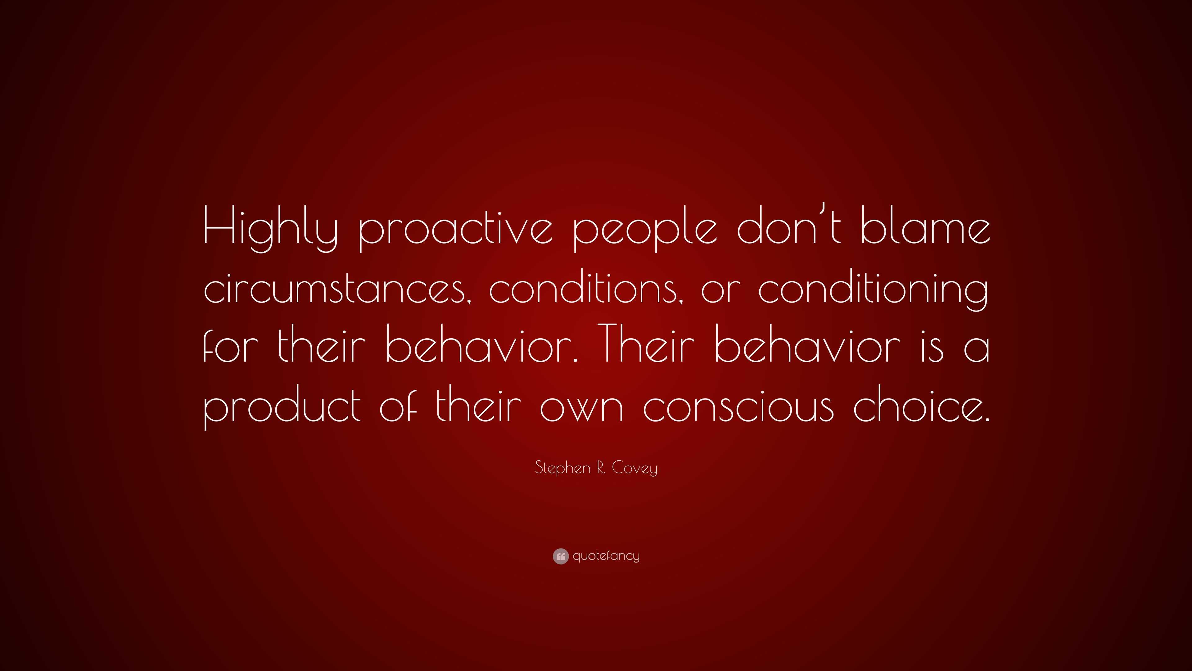 Stephen R. Covey Quote: “Highly proactive people don’t blame ...