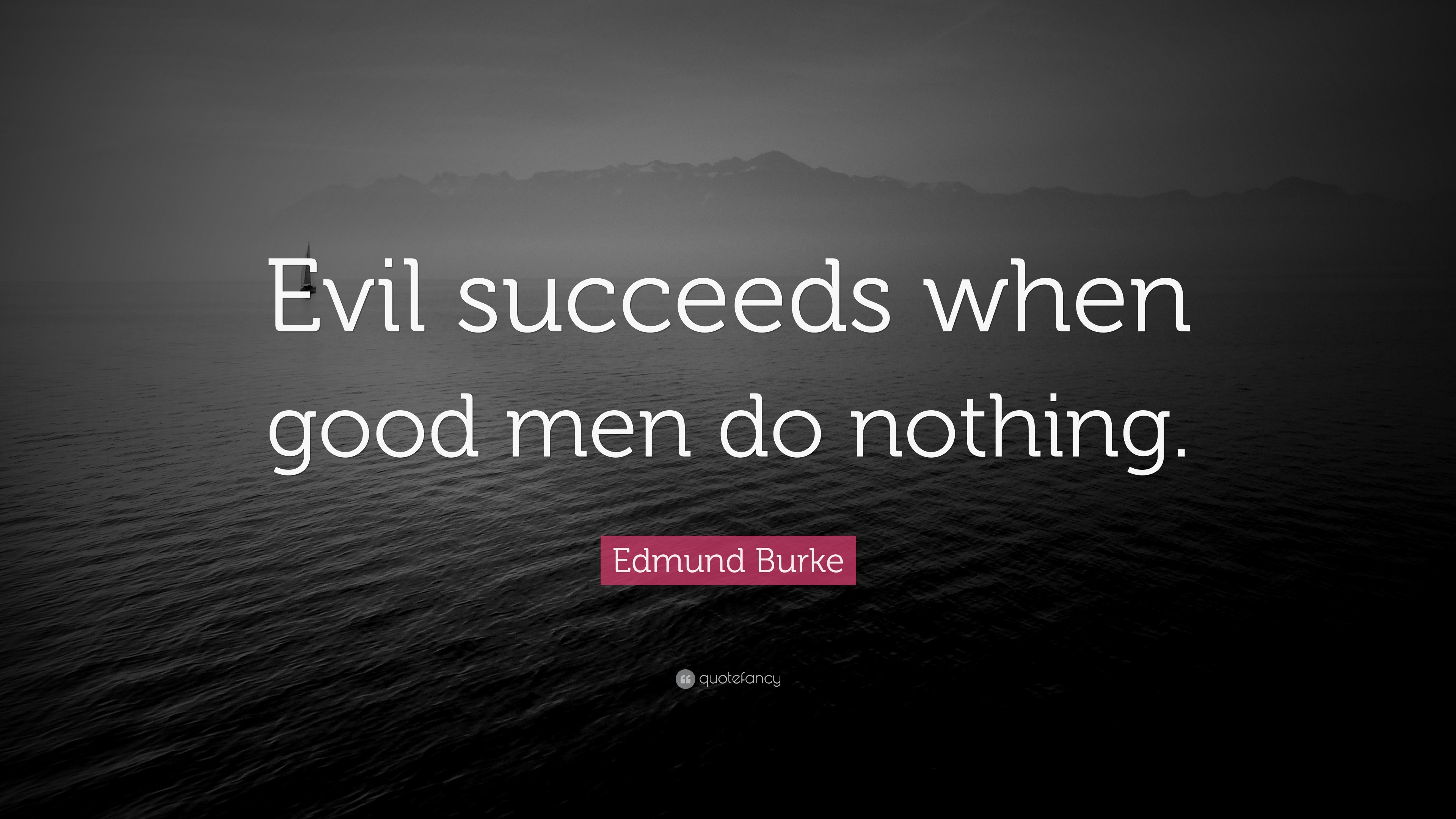 Edmund Burke Quote Evil Succeeds When Good Men Do Nothing 