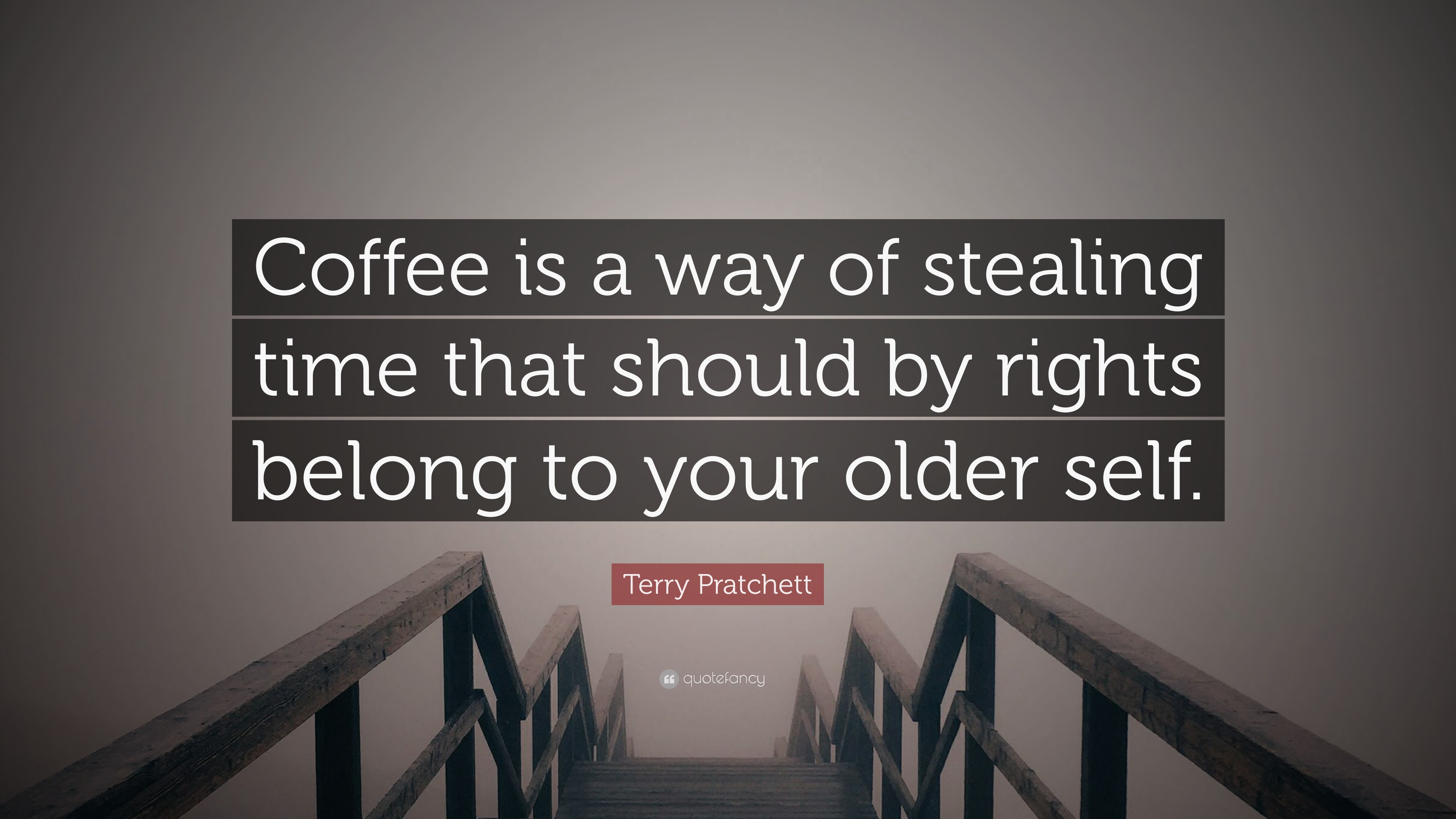 Terry Pratchett Quote: “Coffee is a way of stealing time that should by ...