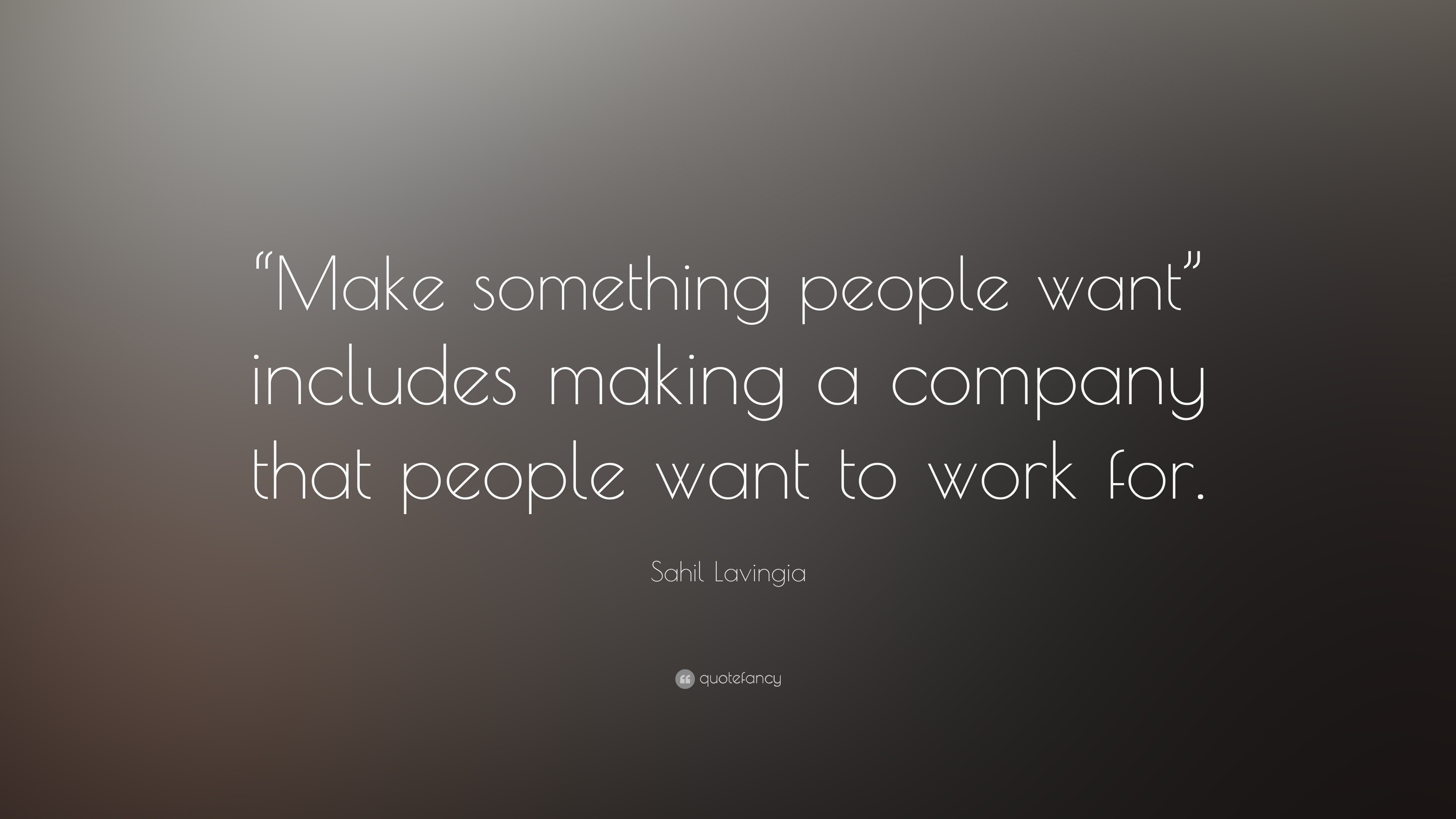 Sahil Lavingia Quote: ““Make something people want” includes making a ...