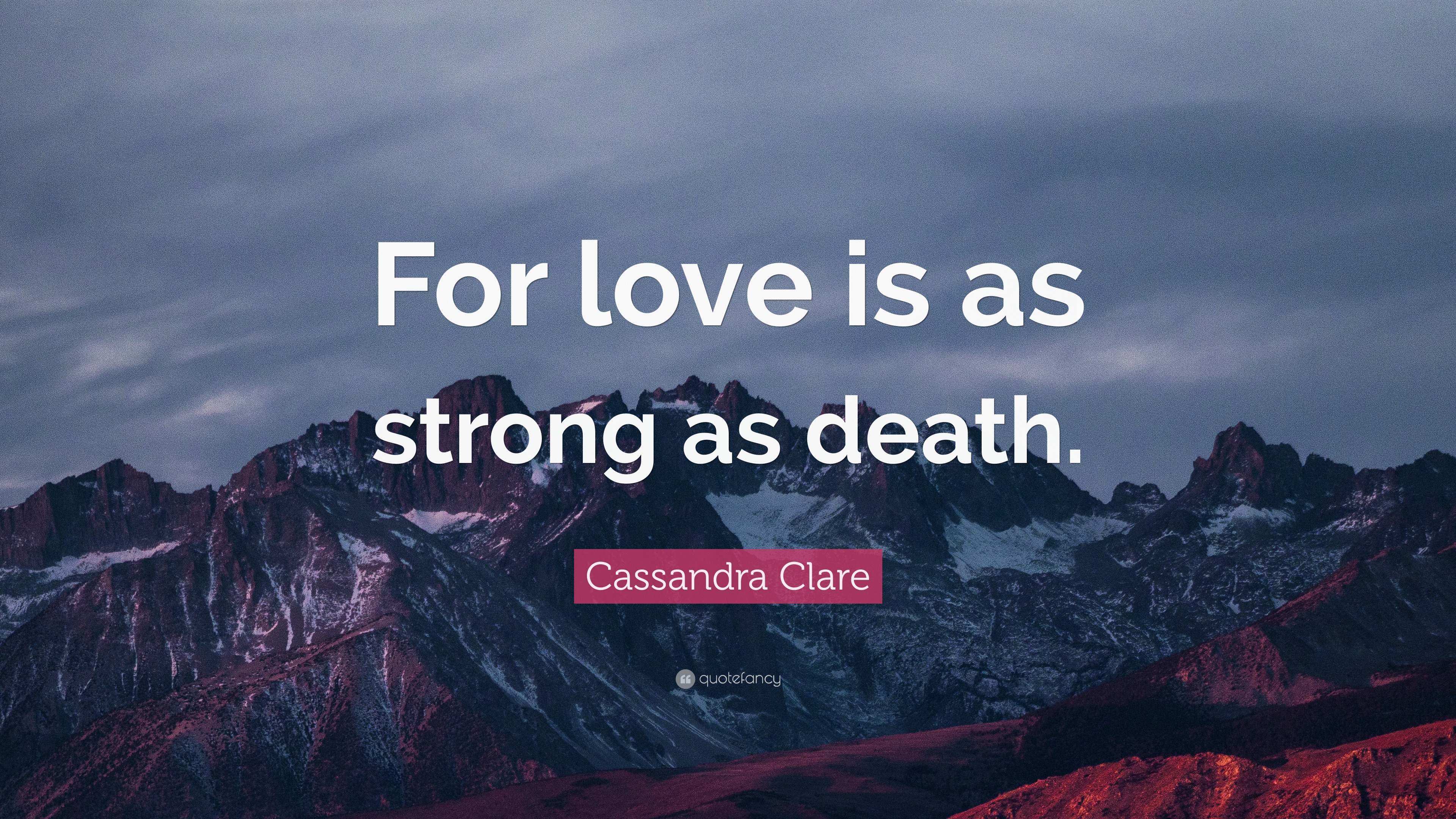 Cassandra Clare Quote: “For Love Is As Strong As Death.”