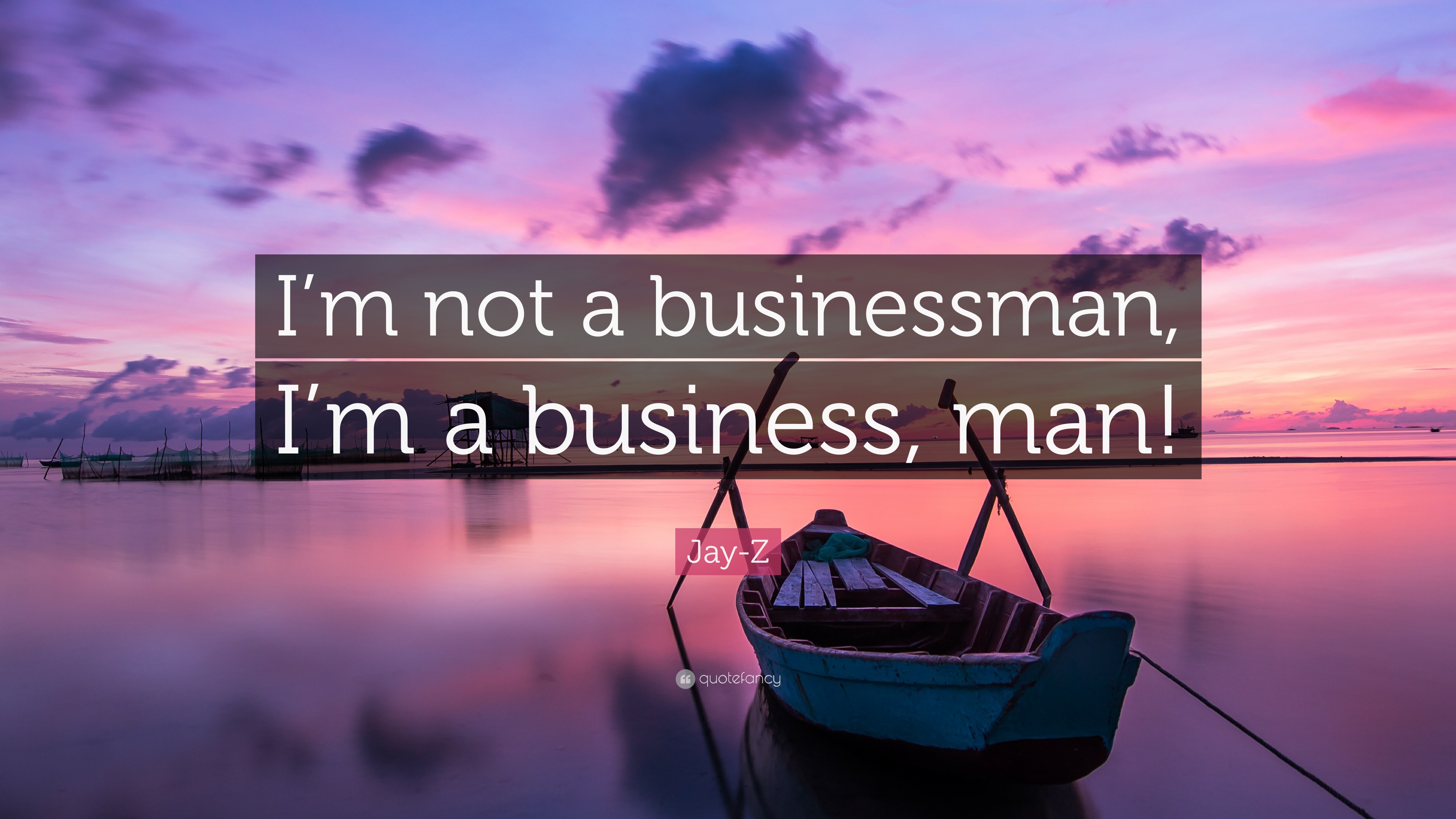 Jay-Z Quote: "I'm not a businessman, I'm a business, man ...