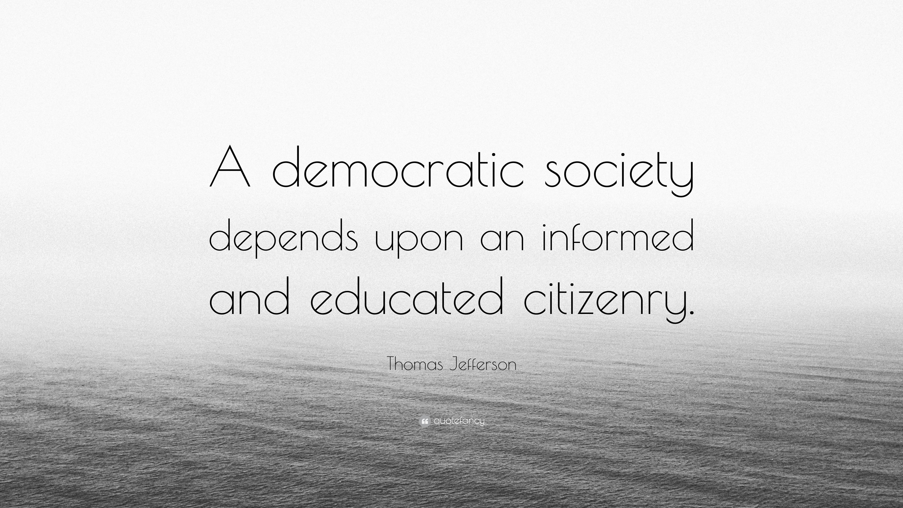 Thomas Jefferson Quote: “A democratic society depends upon an informed