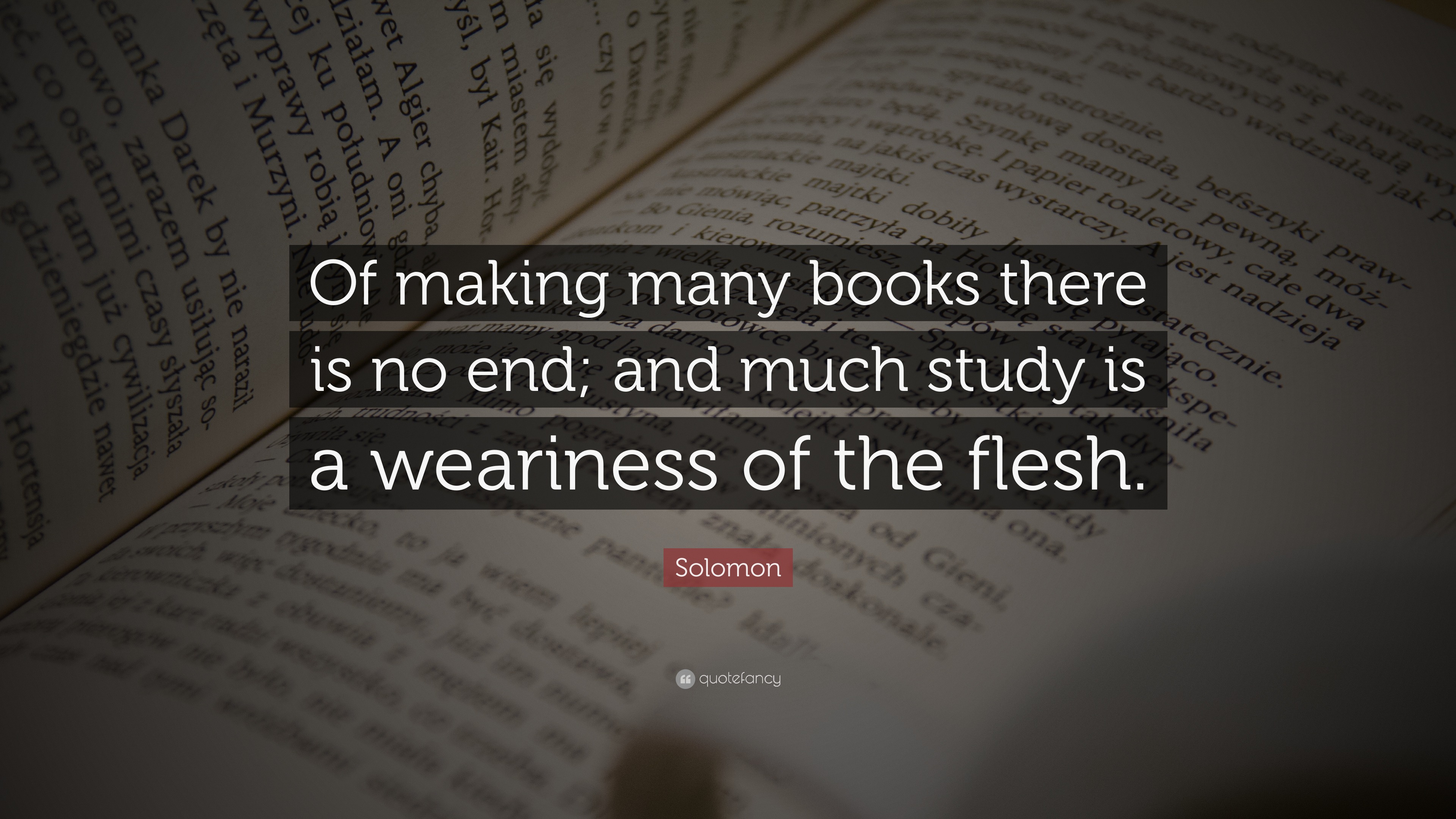 Solomon Quote: “of Making Many Books There Is No End; And Much Study Is 