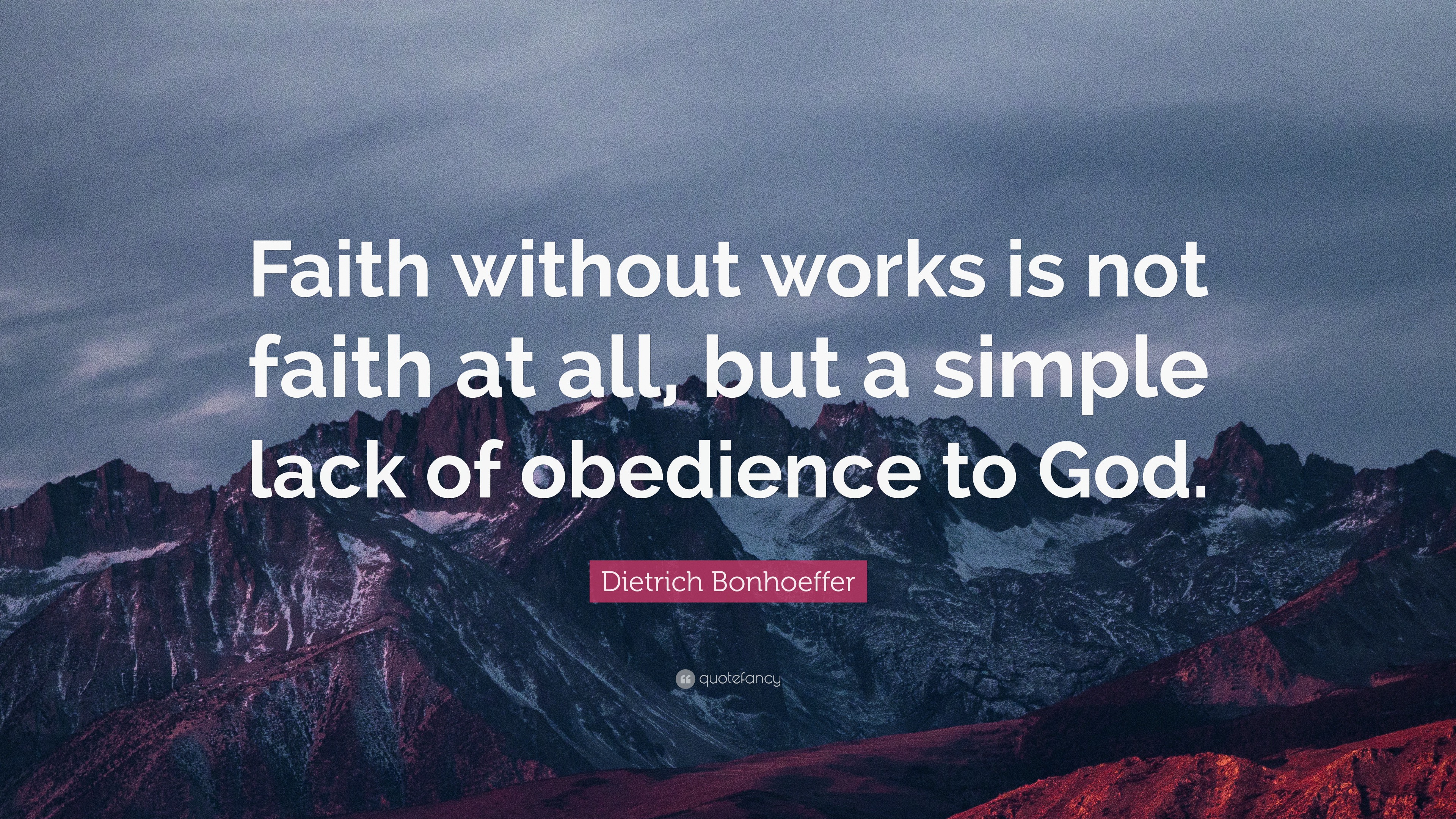 Dietrich Bonhoeffer Quote: “Faith without works is not faith at all ...