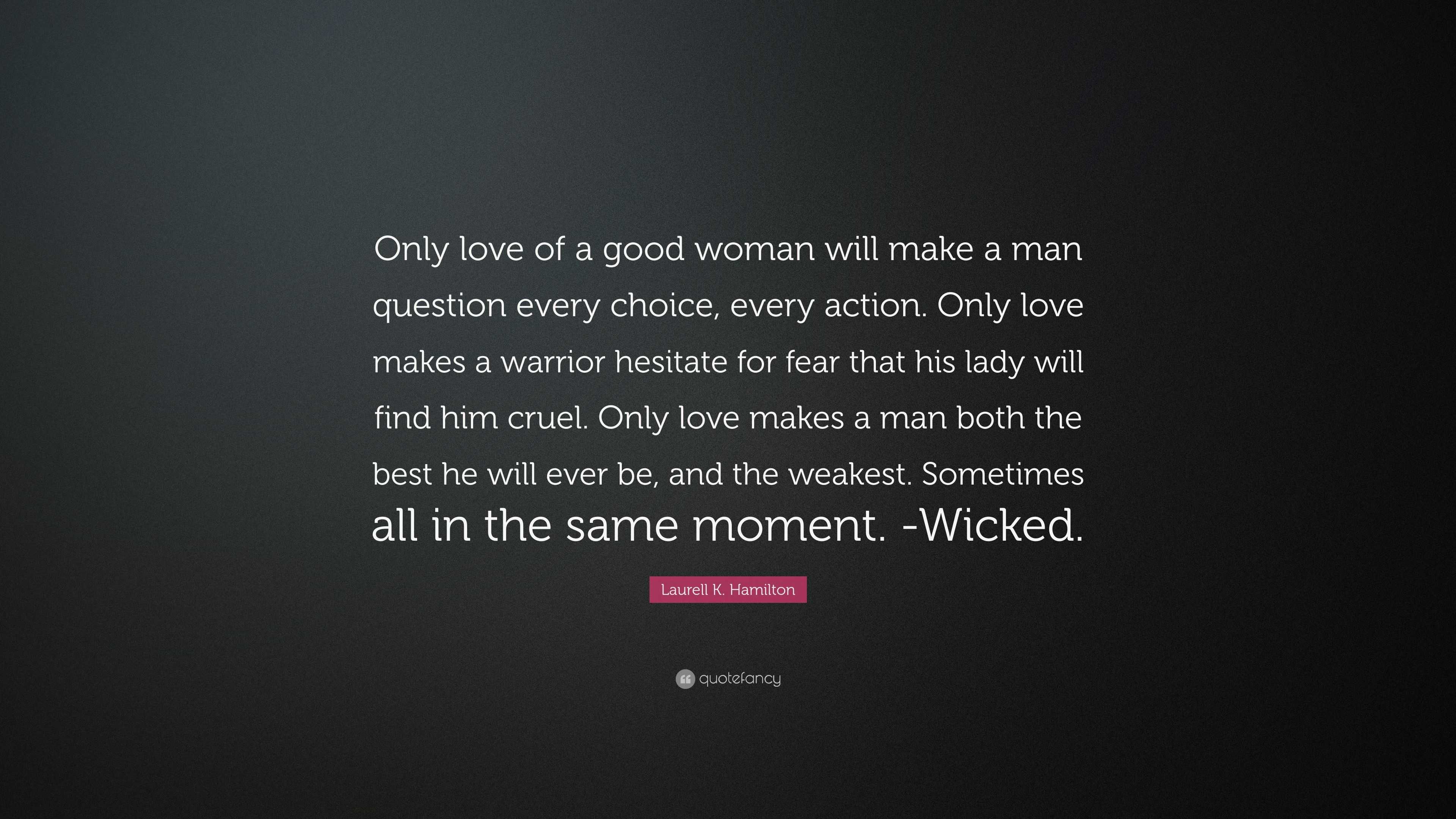 Laurell K Hamilton Quote “ ly love of a good woman will make a