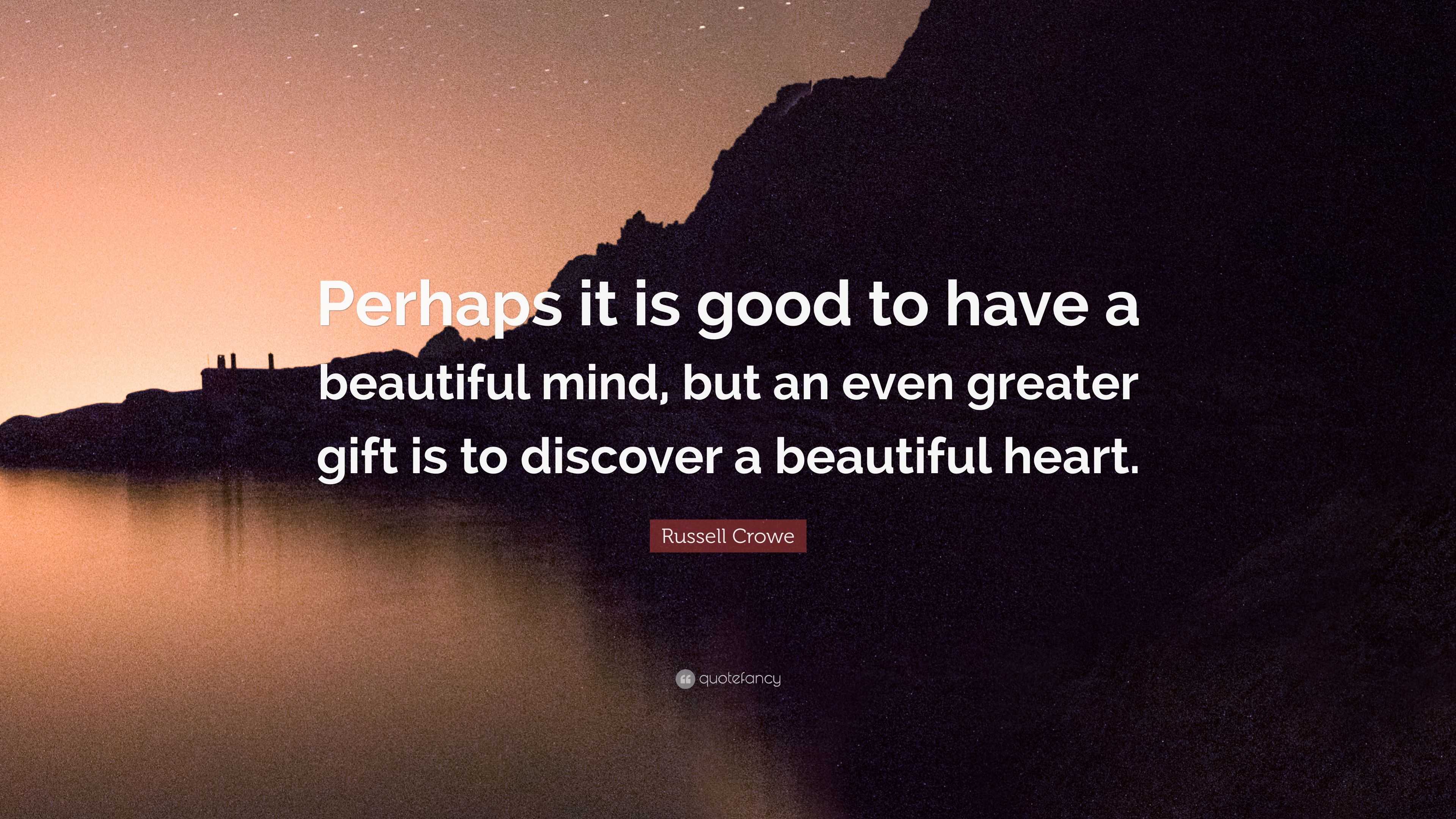 Russell Crowe Quote: “Perhaps it is good to have a beautiful mind, but ...