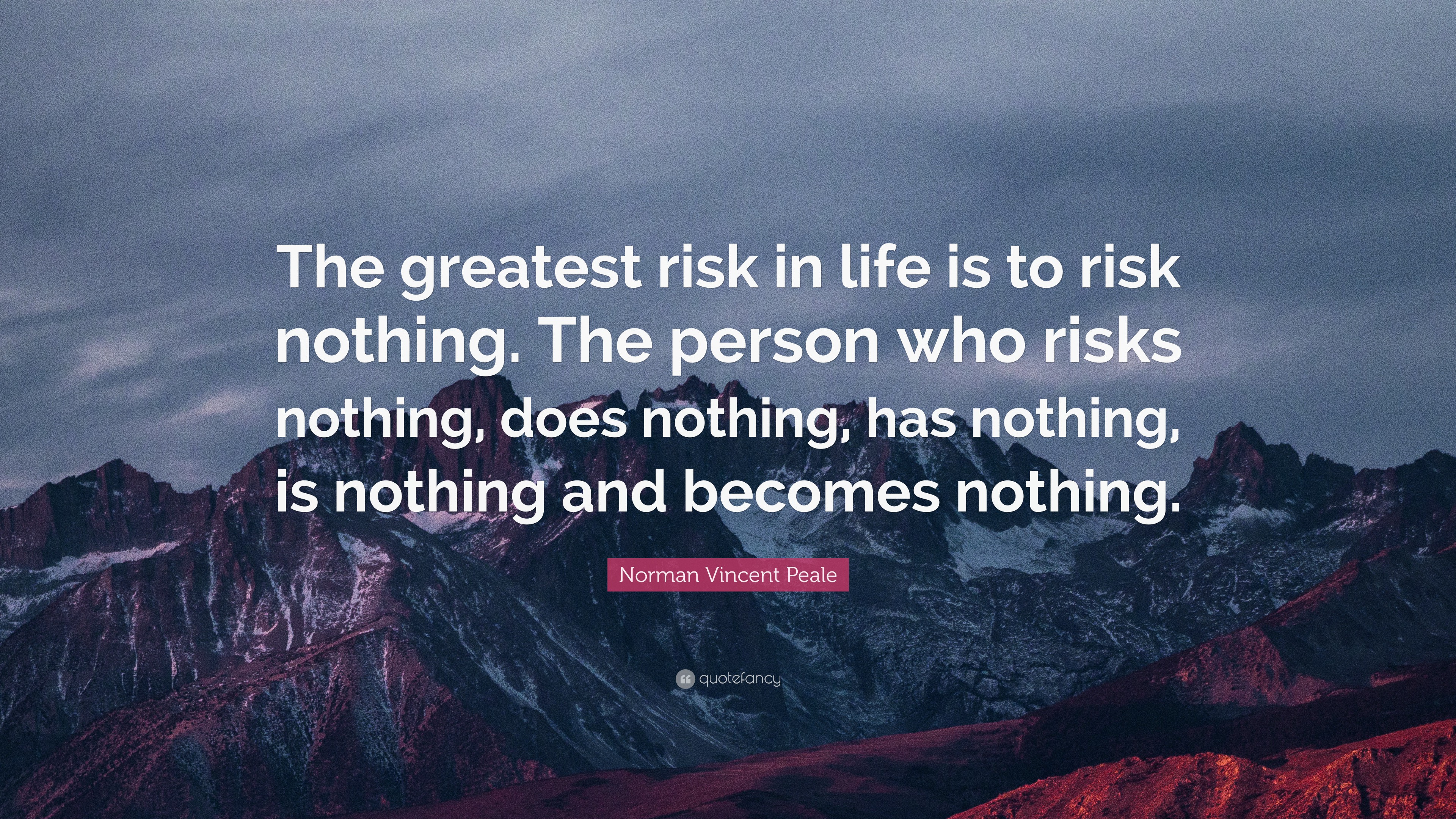 Norman Vincent Peale Quote “The greatest risk in life is