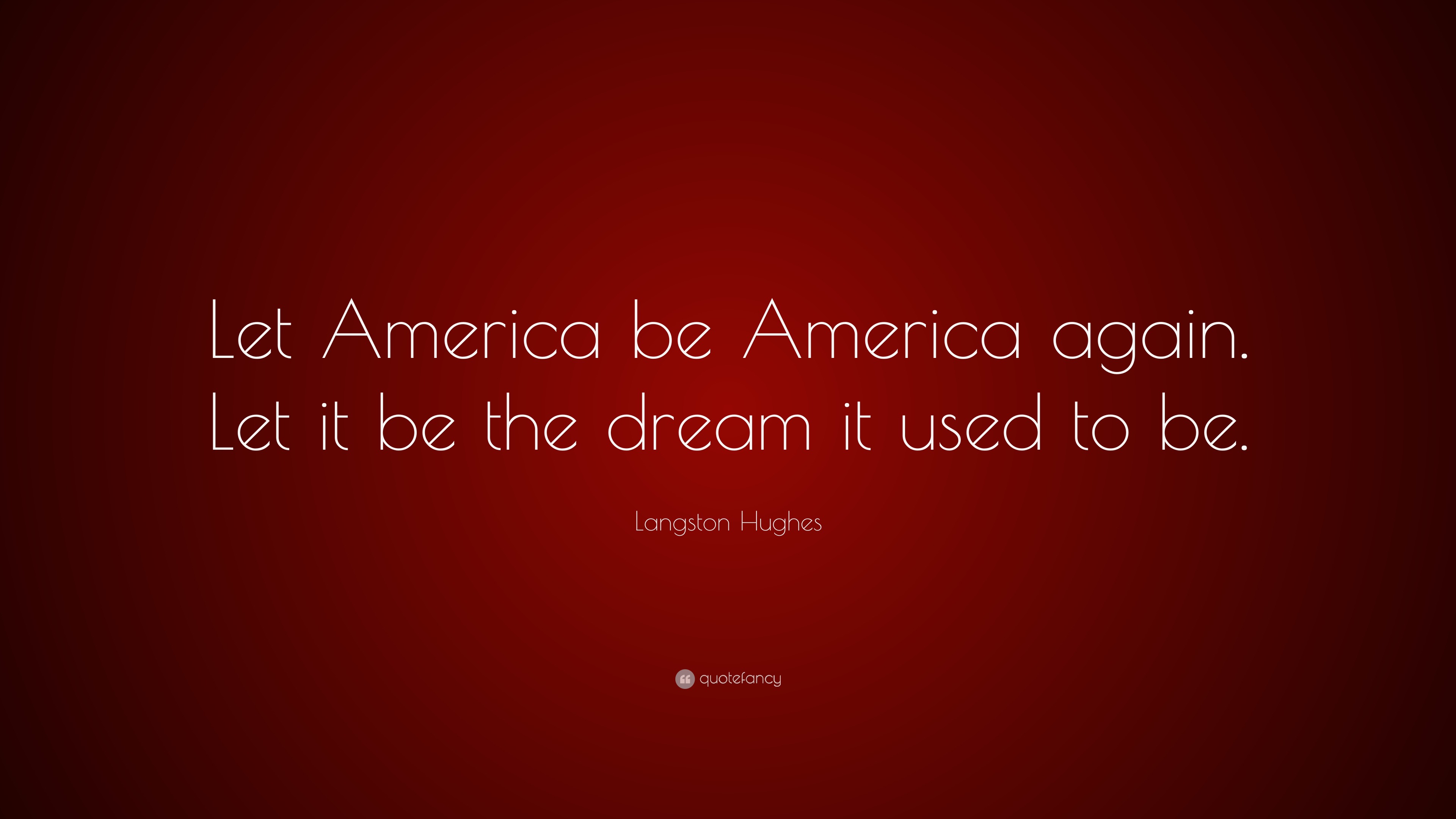 Langston Hughes Quote “Let America be America again. Let it be the