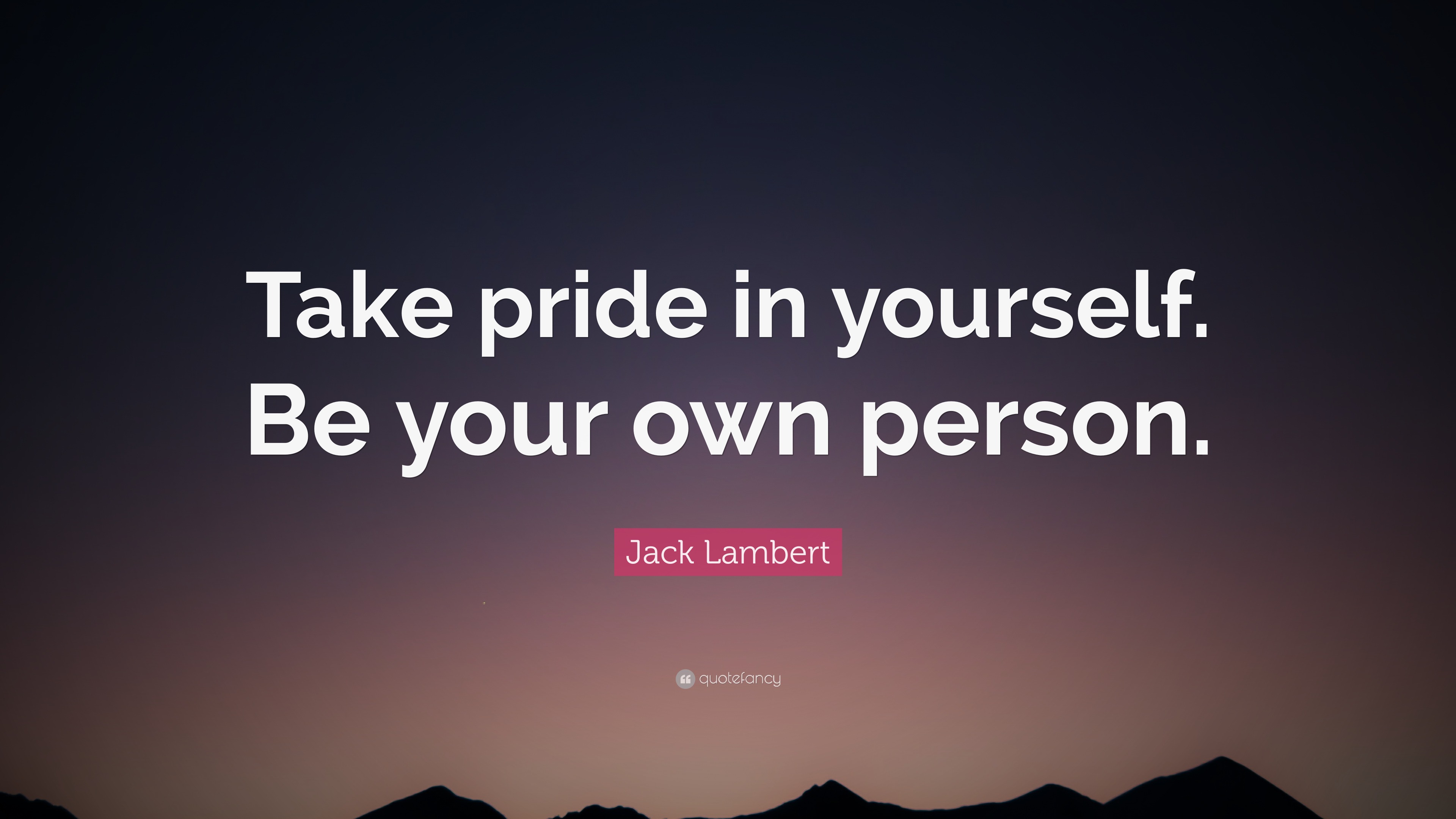 jack-lambert-quote-take-pride-in-yourself-be-your-own-person