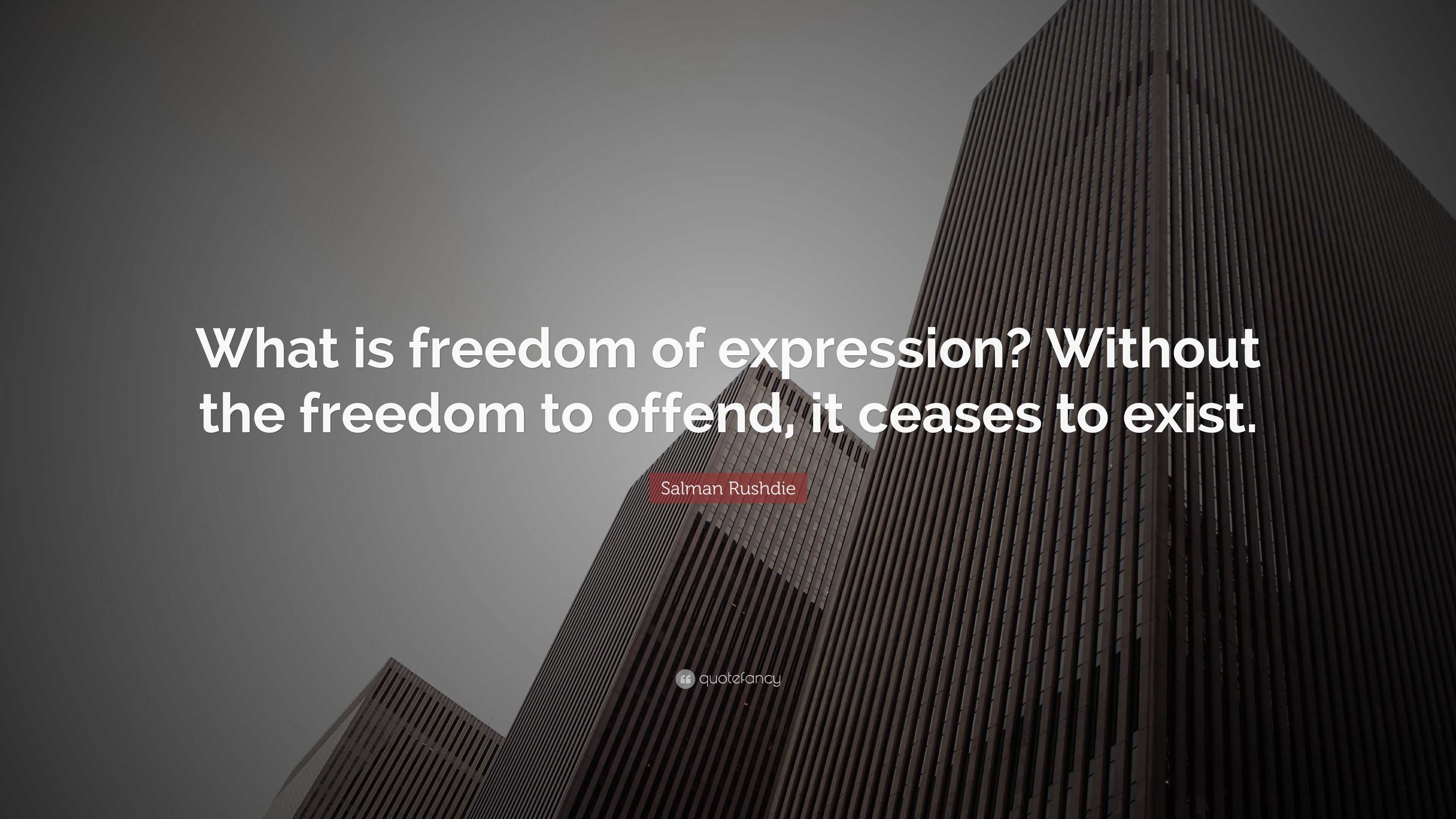 Salman Rushdie Quote: “What is freedom of expression? Without the ...