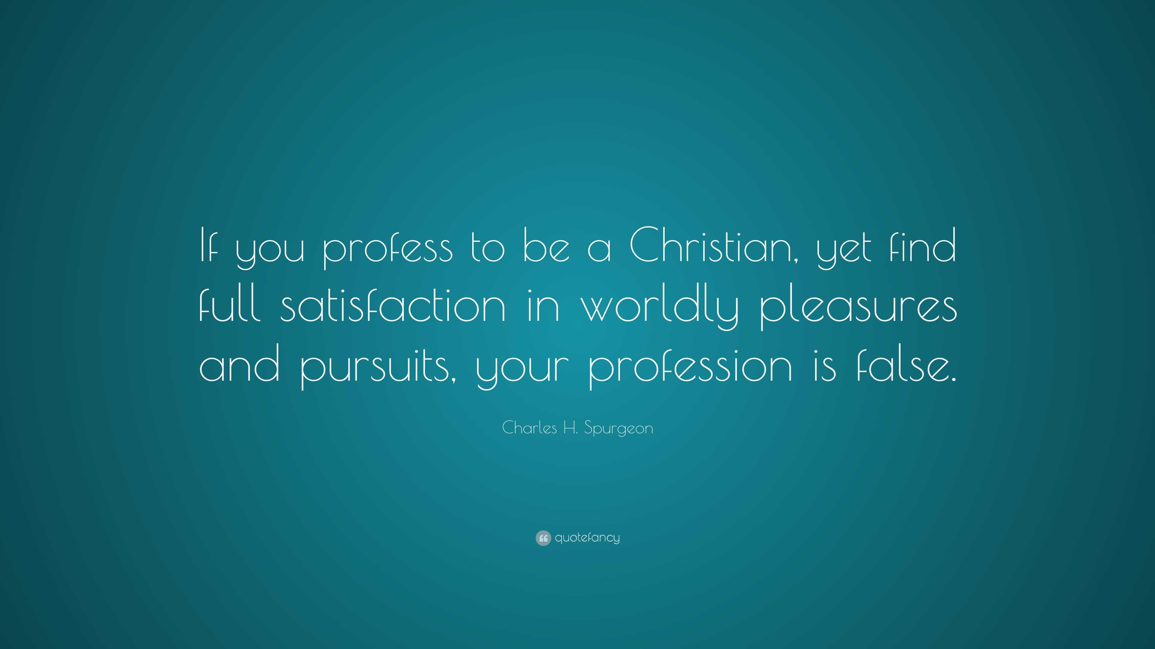 Charles H. Spurgeon Quote: “if You Profess To Be A Christian, Yet Find 