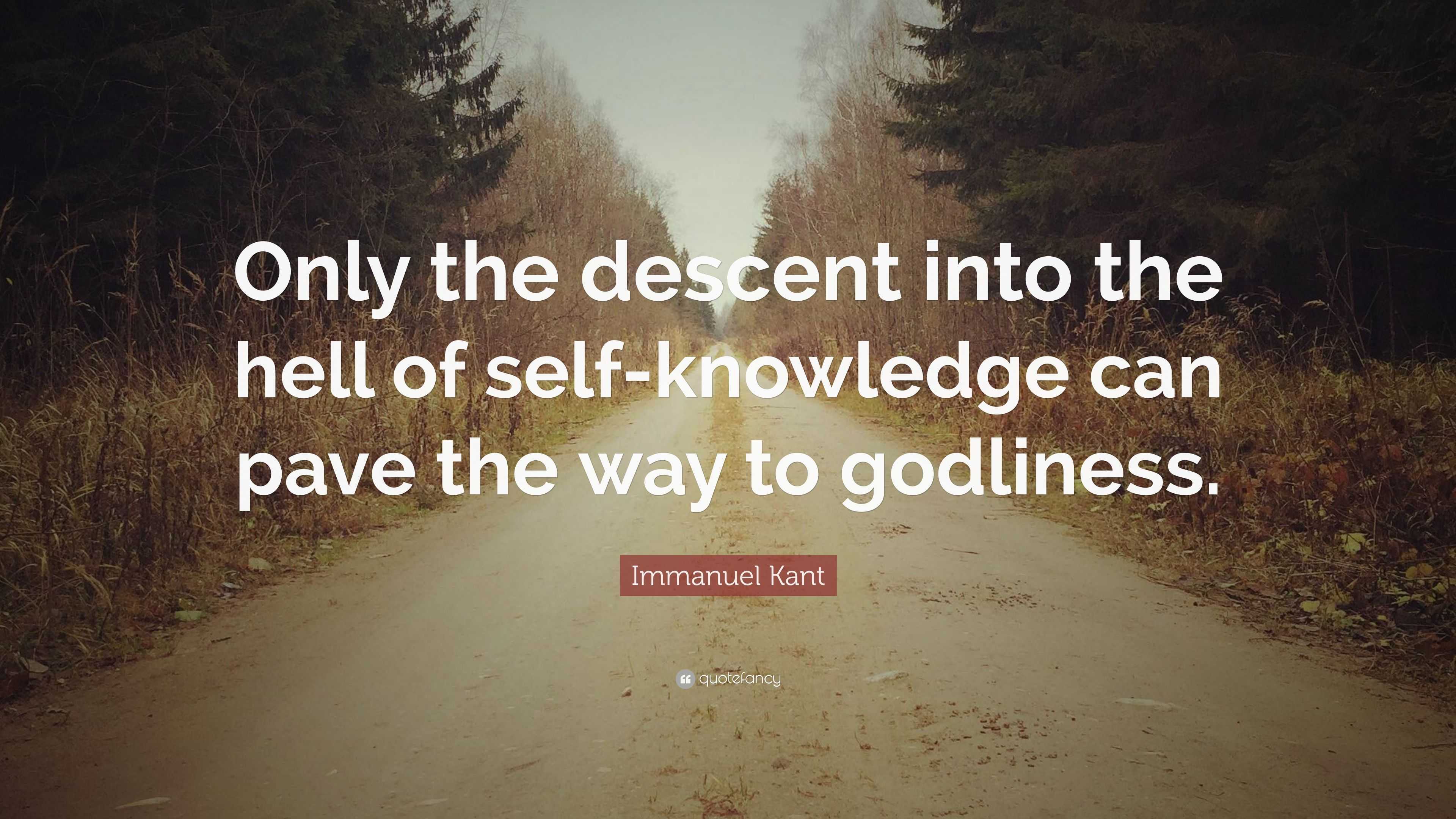 Immanuel Kant Quote: “Only The Descent Into The Hell Of Self-knowledge ...