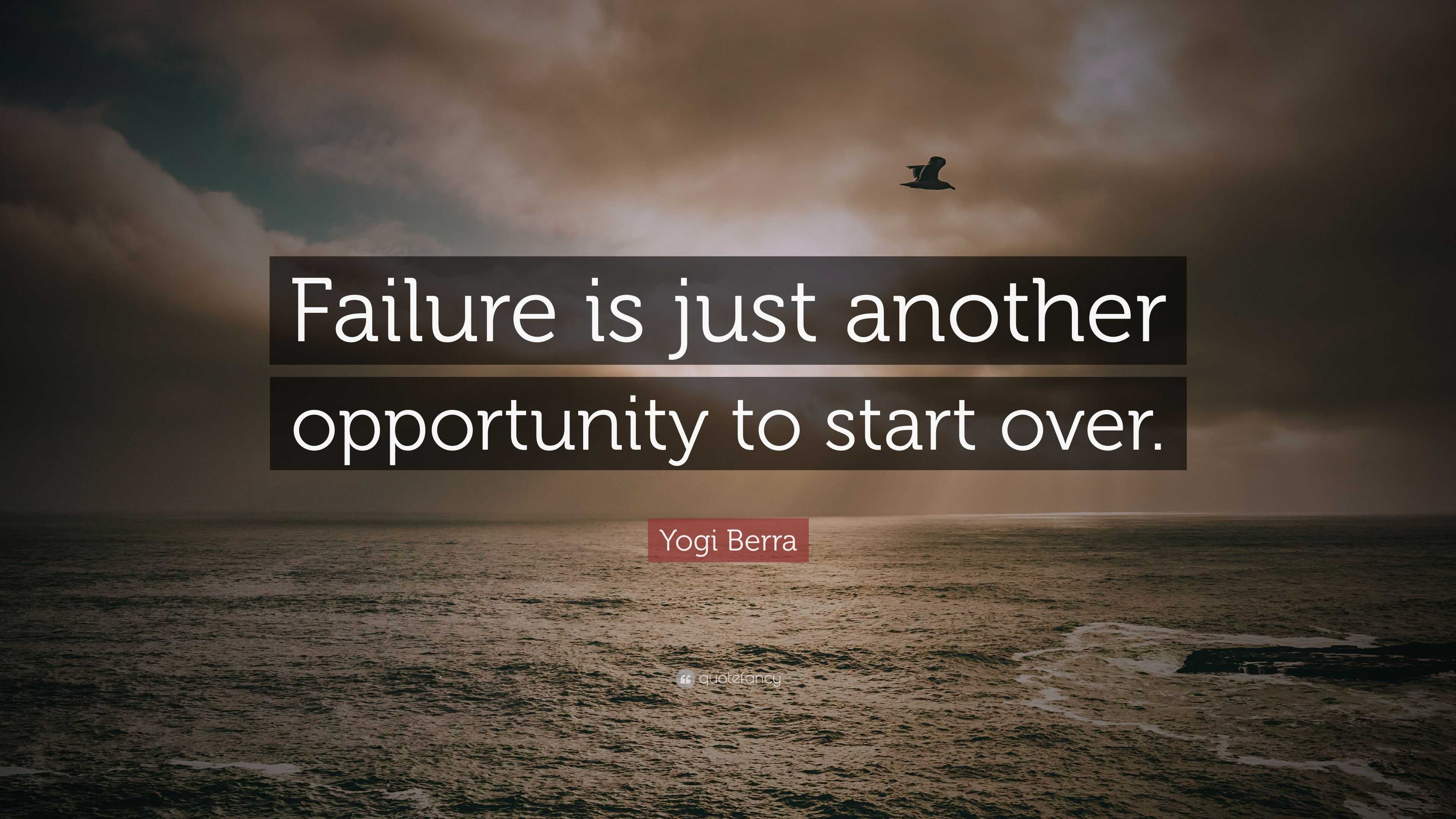 Yogi Berra Quote: “Failure is just another opportunity to start over.”