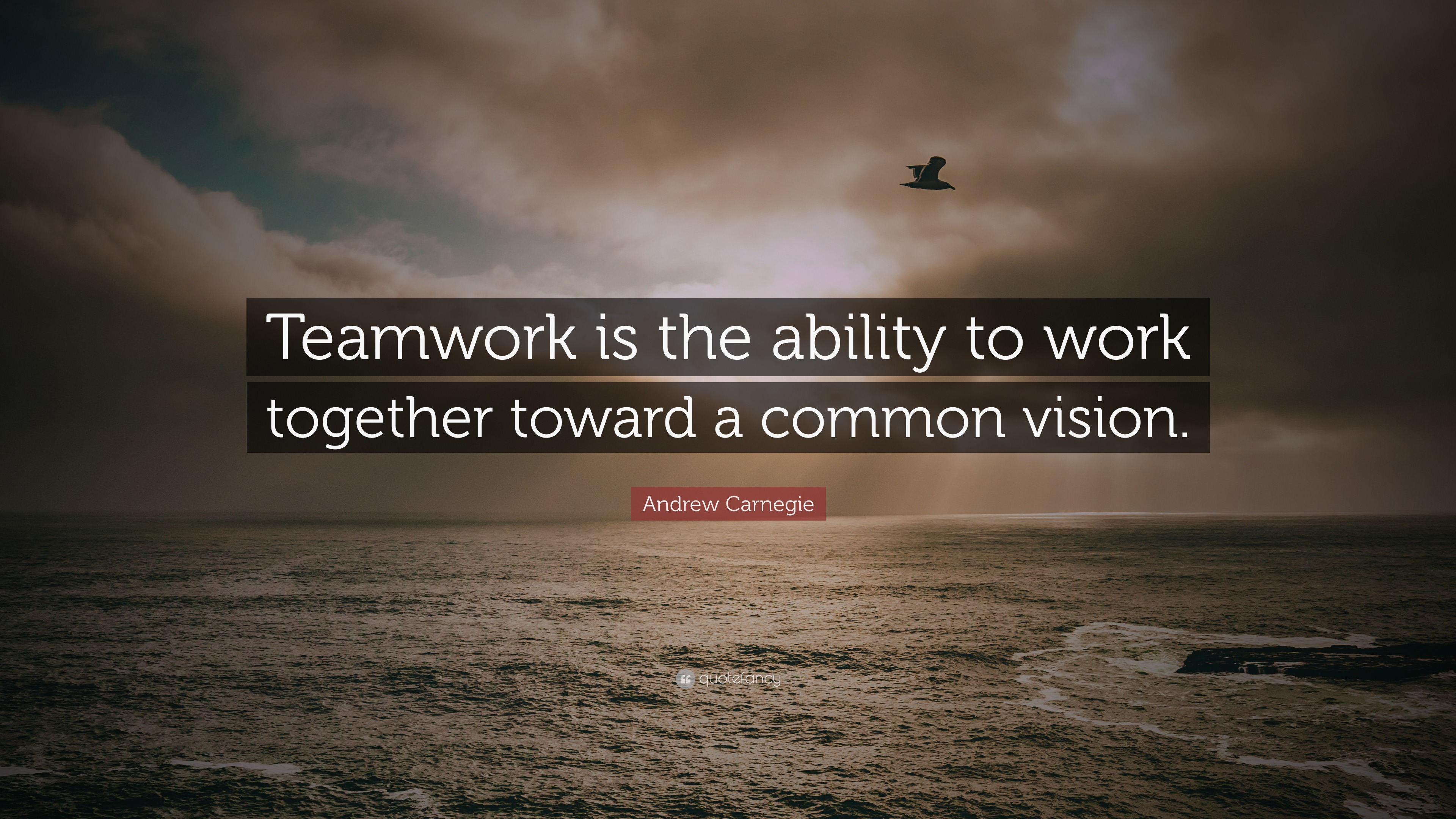 Andrew Carnegie Quote: “Teamwork is the ability to work together toward ...