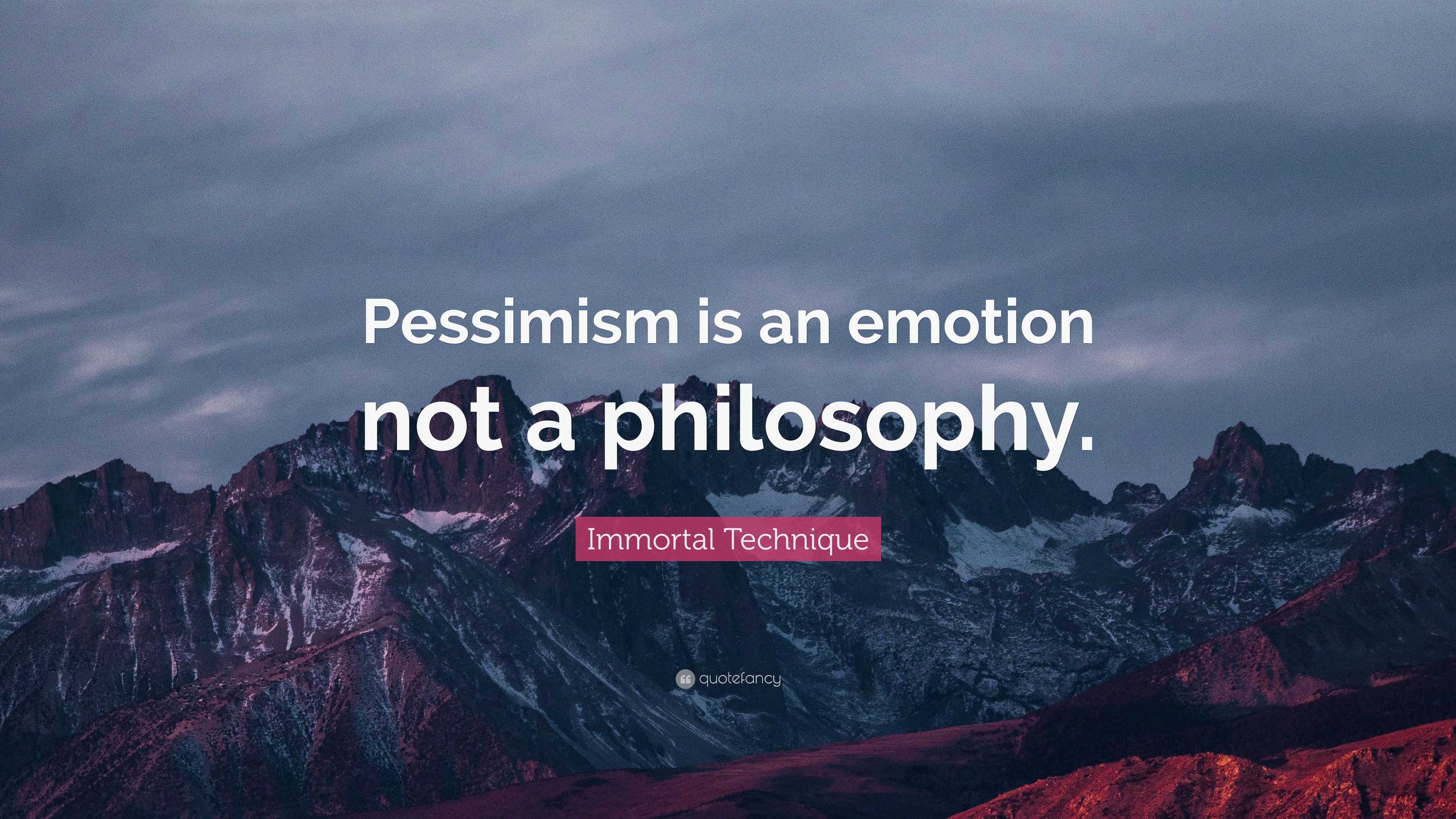 Immortal Technique Quote: "Pessimism is an emotion not a ...