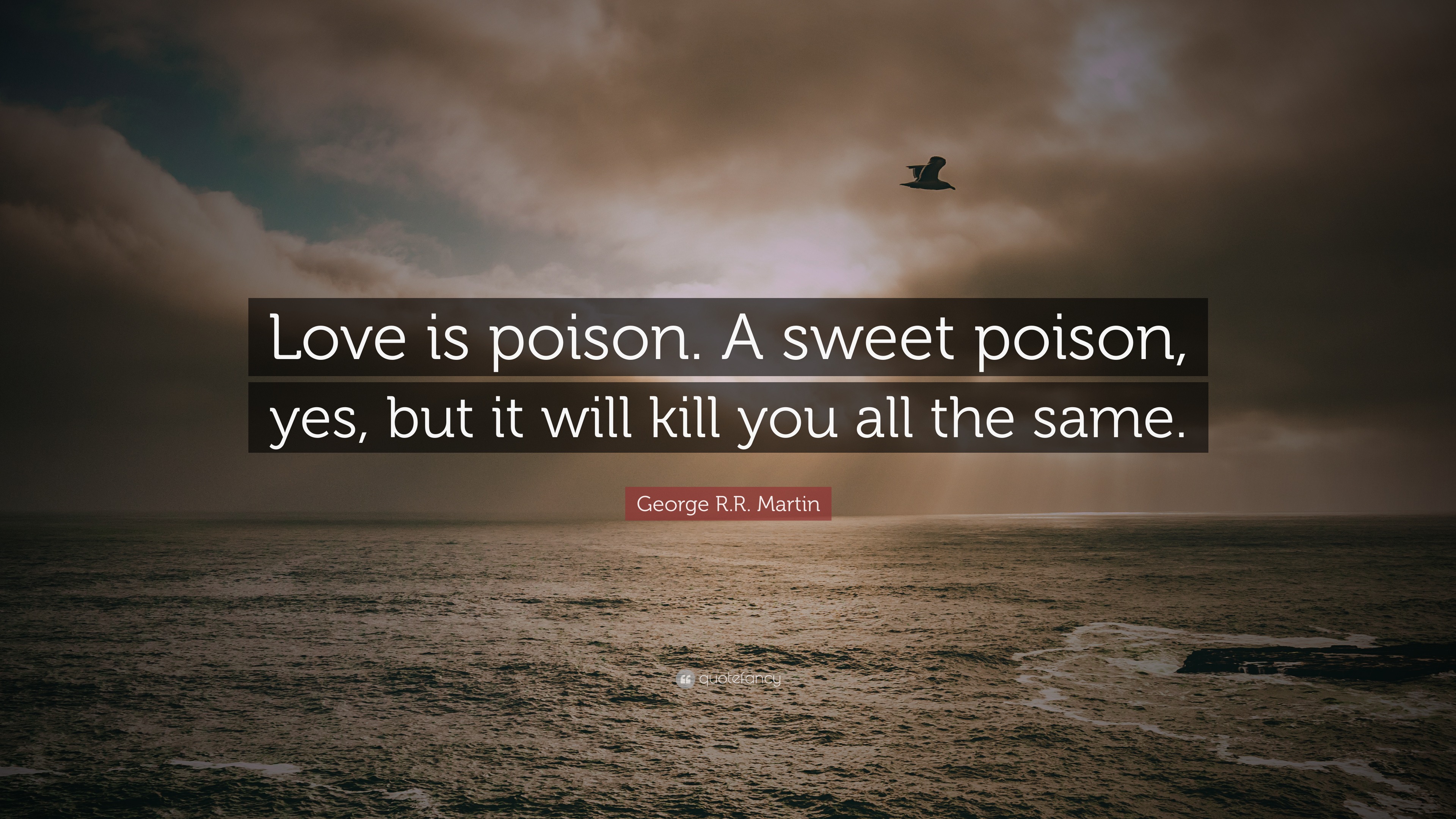 George R R Martin Quote “Love is poison A sweet poison yes