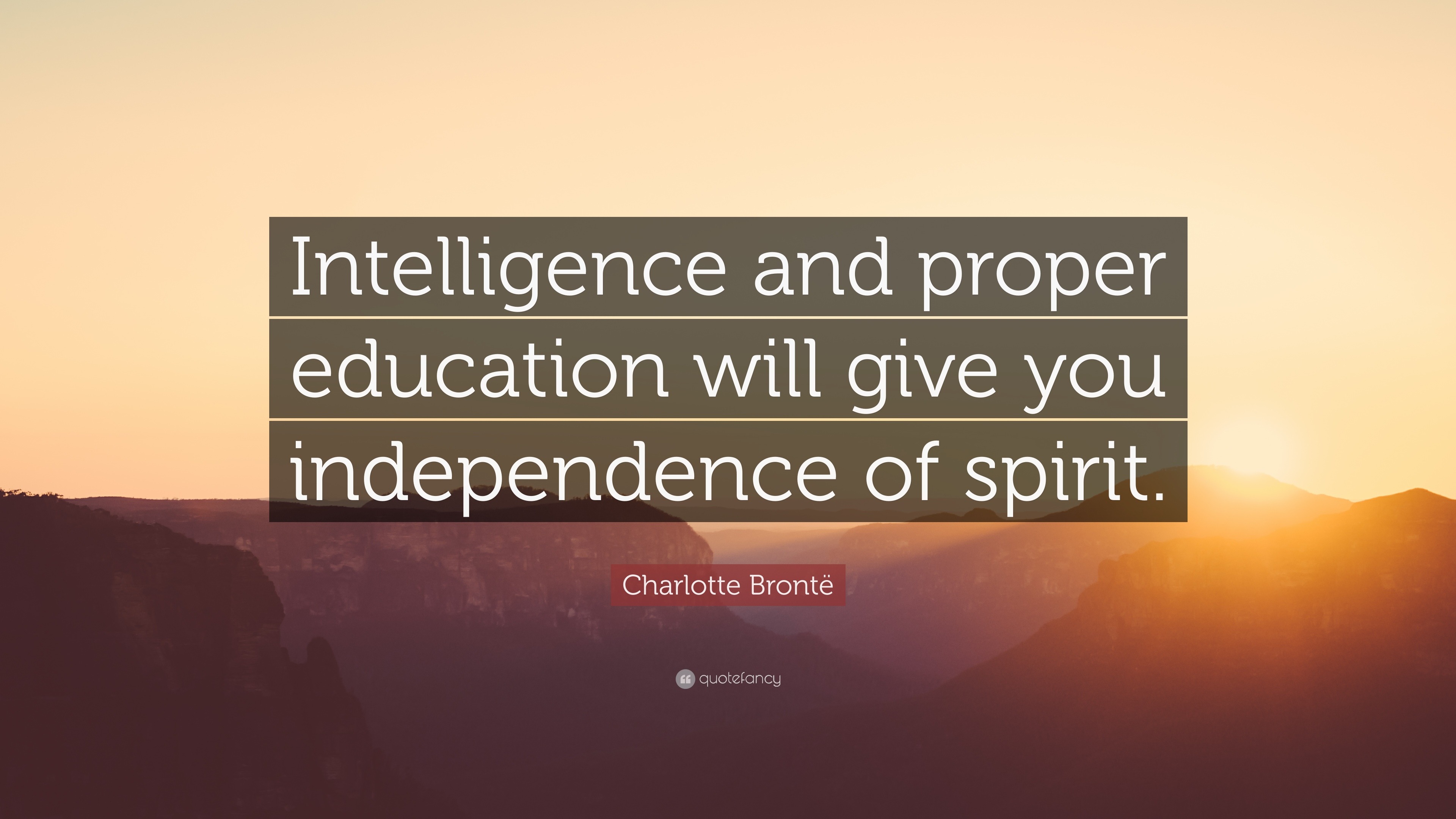 Charlotte Brontë Quote: “Intelligence and proper education will give ...