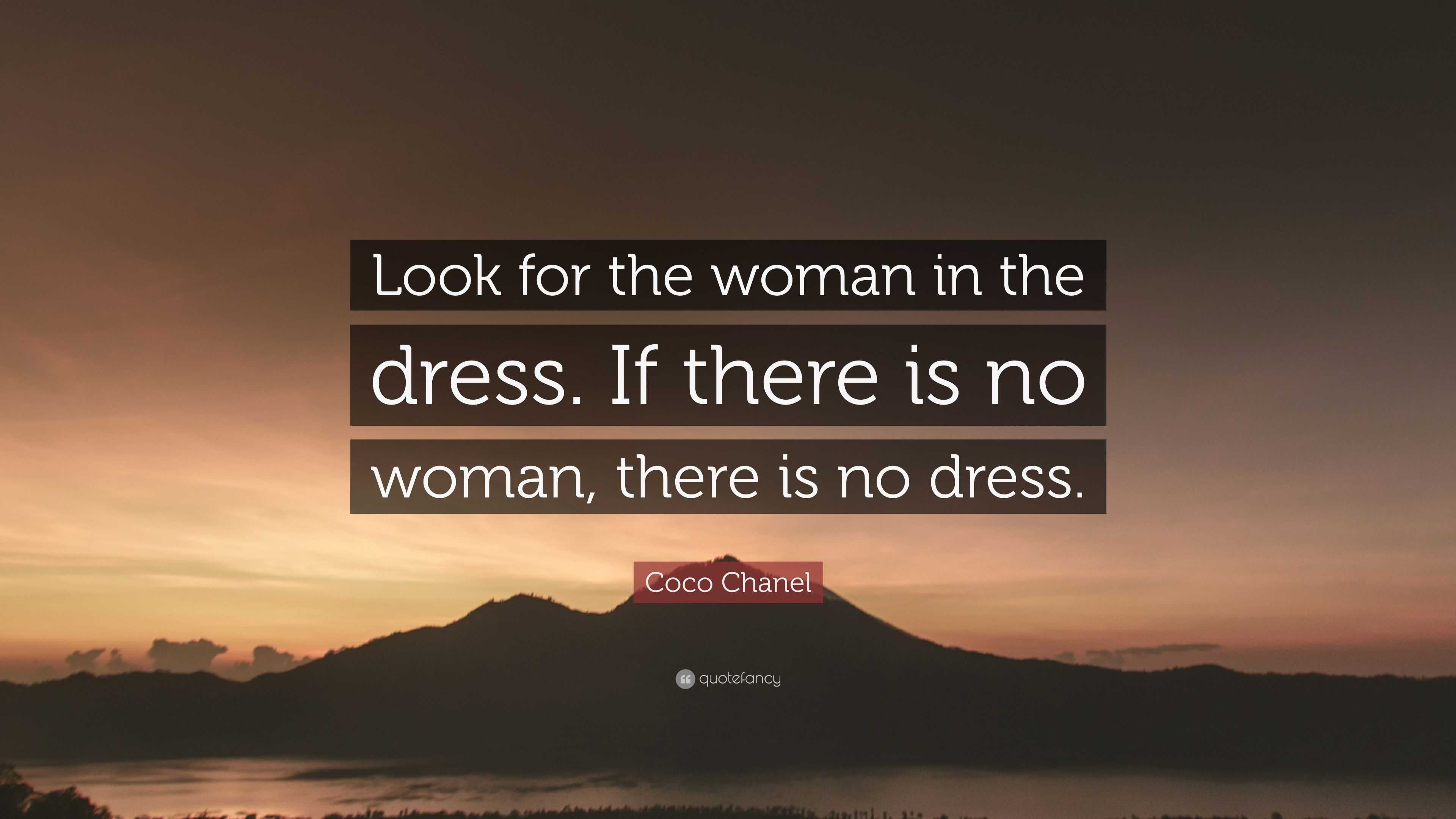 Coco Chanel Quote: “Look for the woman in the dress. If there is