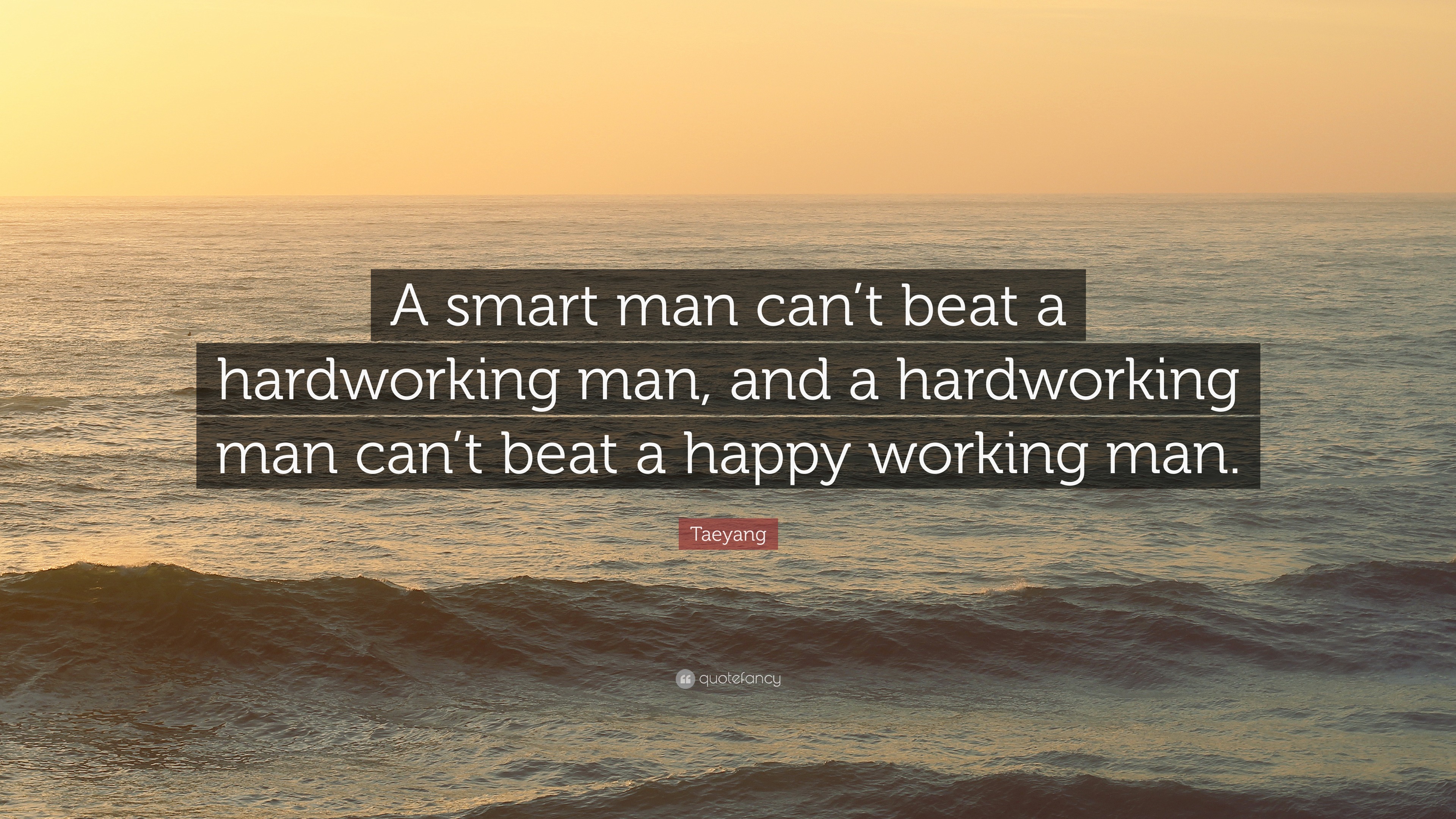 Taeyang Quote A Smart Man Can T Beat A Hardworking Man And A Hard   2133396 Taeyang Quote A Smart Man Can T Beat A Hardworking Man And A Hard 