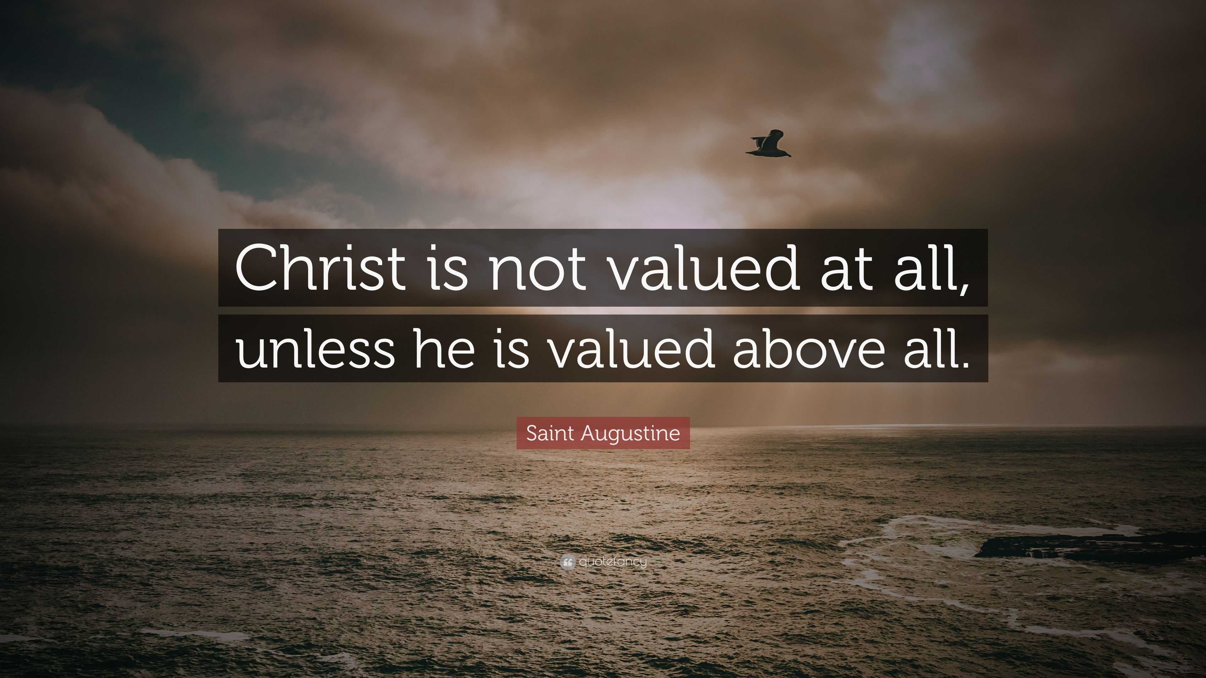 saint-augustine-quote-christ-is-not-valued-at-all-unless-he-is