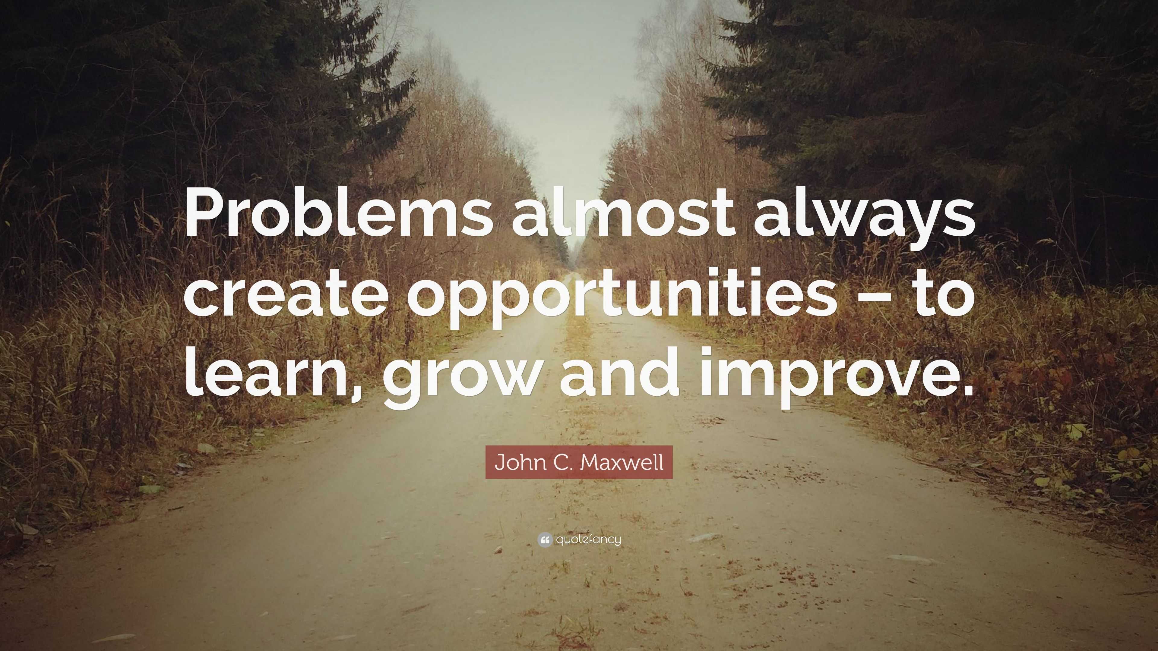 John C. Maxwell Quote: “Problems almost always create opportunities ...