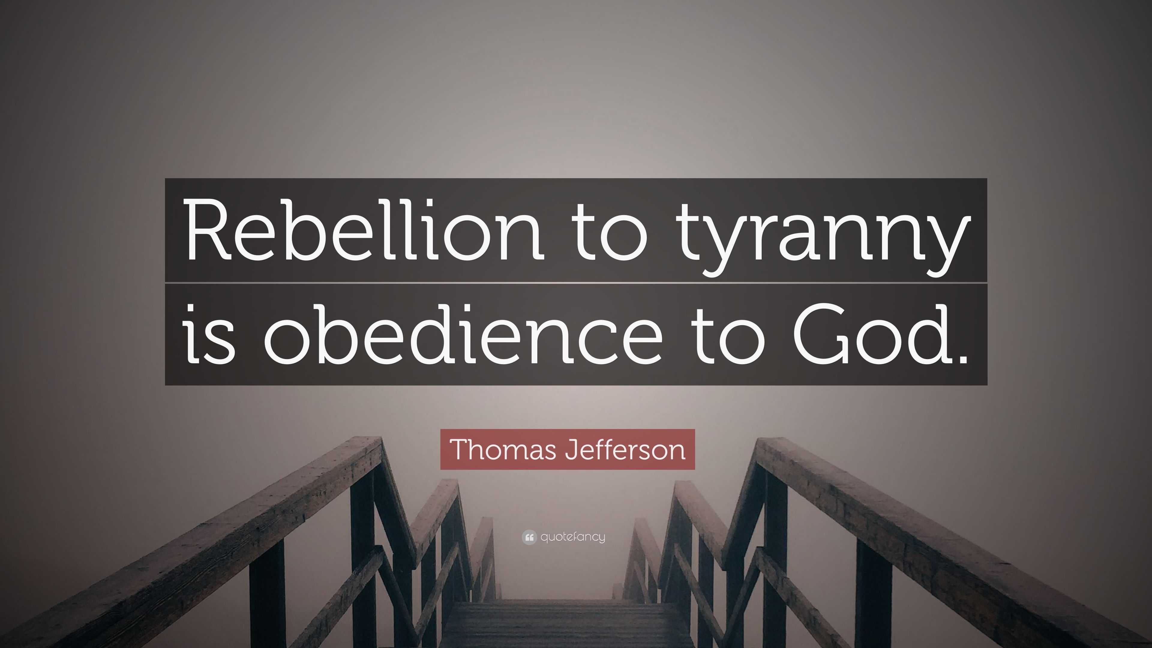 thomas-jefferson-quote-rebellion-to-tyranny-is-obedience-to-god